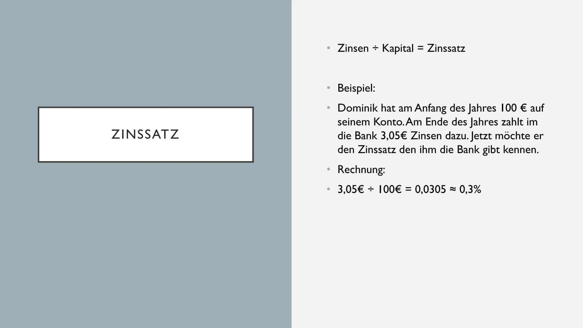 ZINSRECHNUNG WAS SIND ZINSEN
• Bedeutung I
●
●
●
●
●
●
Du hast Geld über und gibst es der Bank
am Ende Bekommst du dein Geld und einem
klein