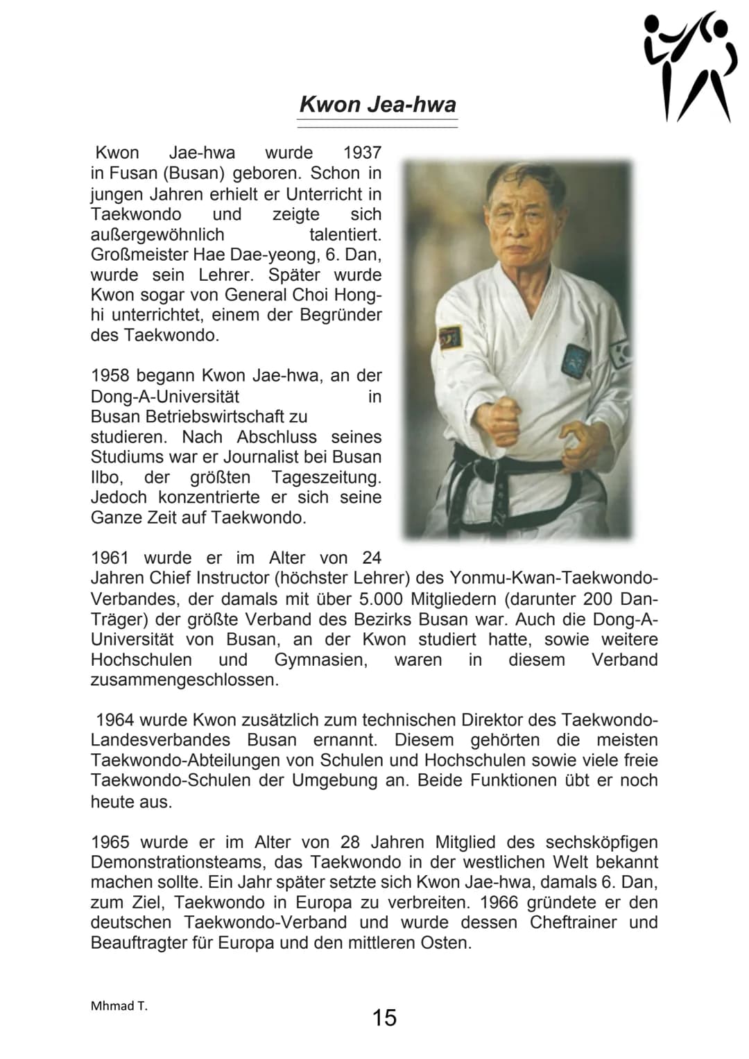 Taekowndo
GA
+45
AROUFARAS F
(
III
III Y
Einführung
Im Rahmen dieser Projektarbeit haben wir uns mit das Thema
Taekwondo beschäftigt.
Wir si