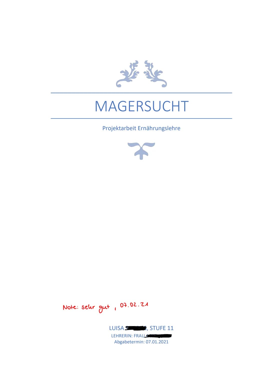 Note: sehr
MAGERSUCHT
Projektarbeit Ernährungslehre
gut
(
07.02.21
STUFE 11
LUISA
LEHRERIN: FRAU
Abgabetermin: 07.01.2021 Inhaltsverzeichnis