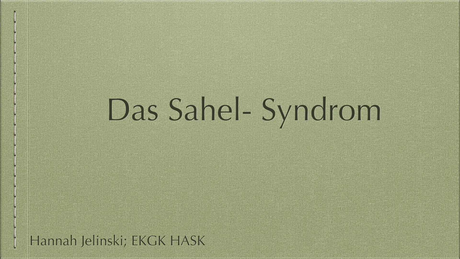 Das Sahel- Syndrom
Hannah Jelinski; EKGK HASK Inhaltsverzeichnis
1. Die Sahelzone (Allgemeines und Lage)
2. Problematisierung
3. Entwicklung