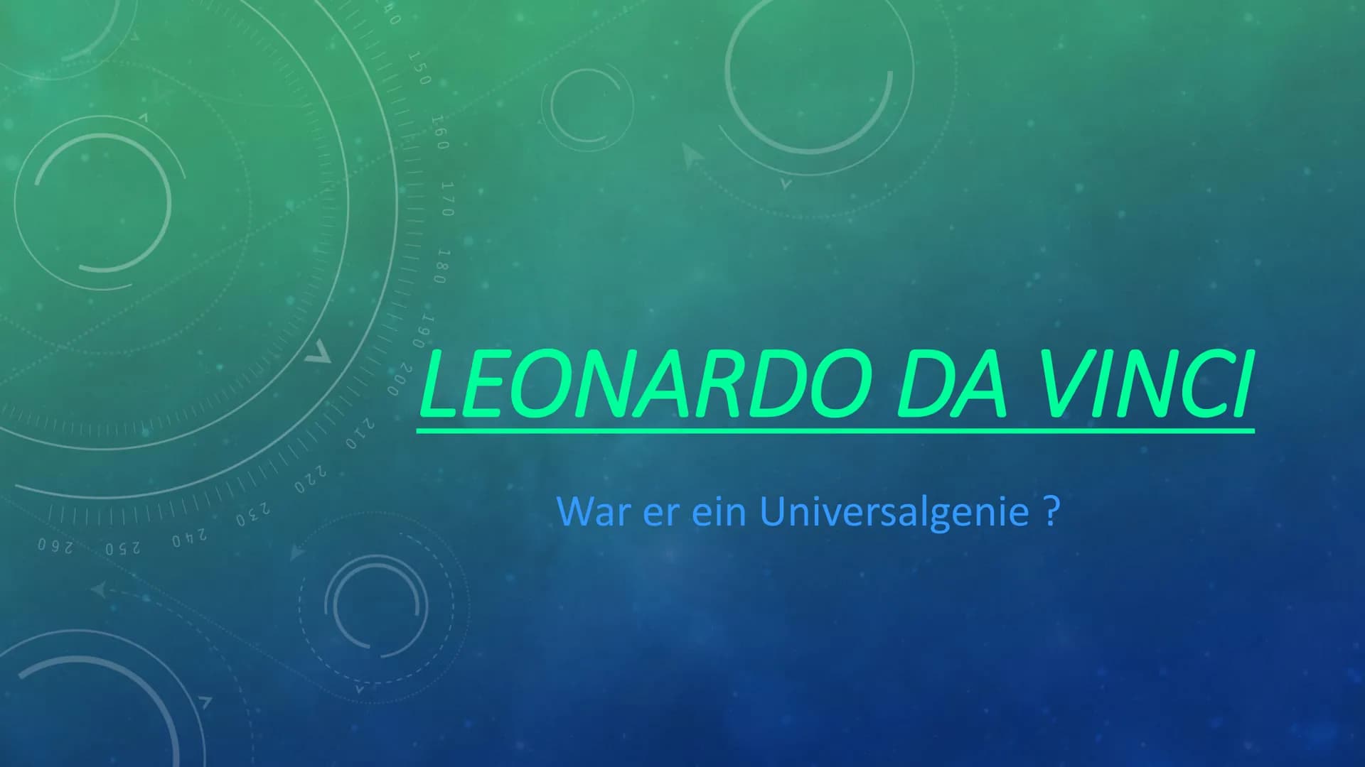 O
260
250
240
230
220
150
160
170
180
190
200
210
C
LEONARDO DA VINCI
War er ein Universalgenie? Übersicht
●
Lebenslauf
Themen
Notizbücher
W