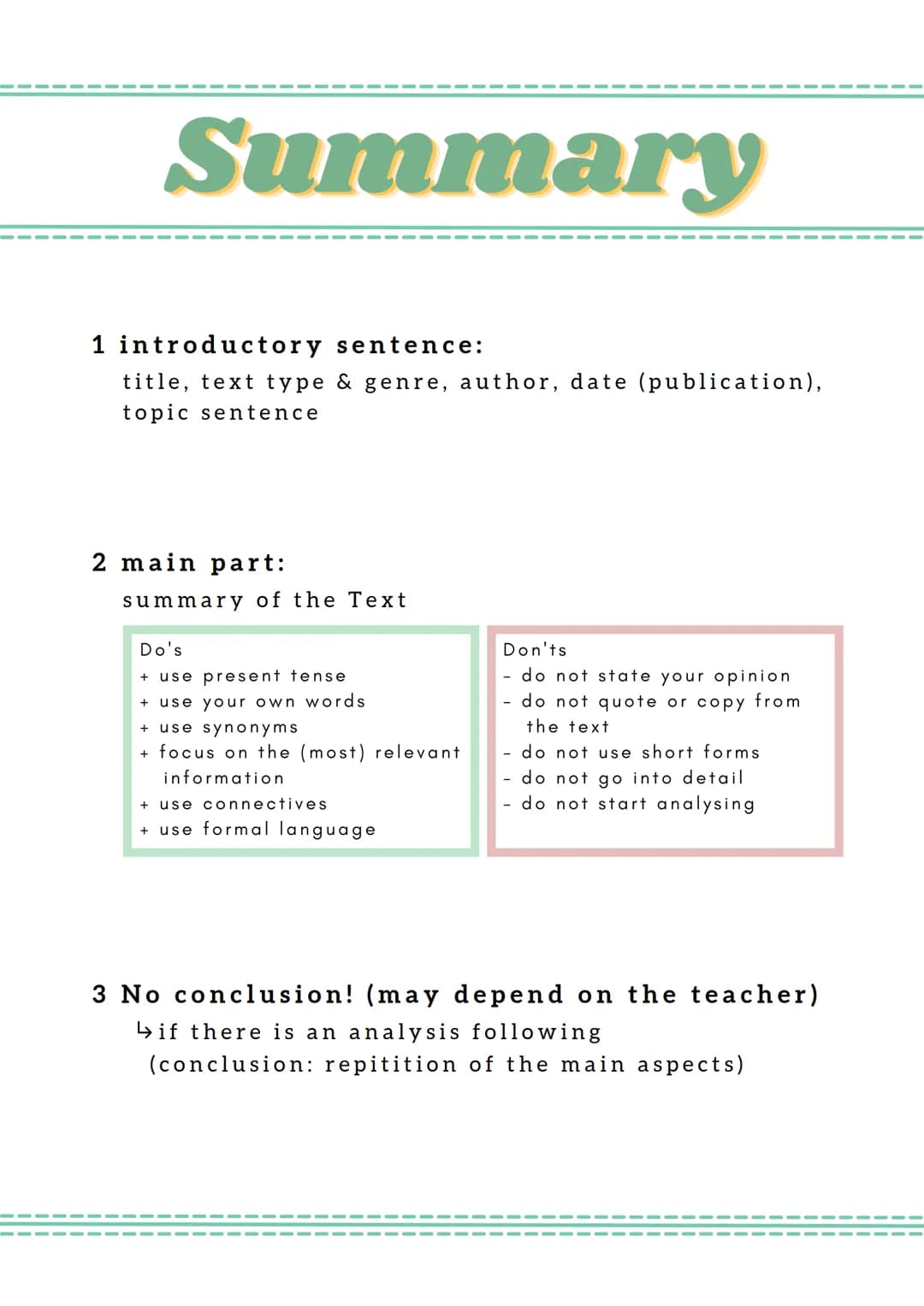Summary
1 introductory sentence:
title, text type & genre, author, date (publication),
topic sentence
2 main part:
summary of the Text
Do's
