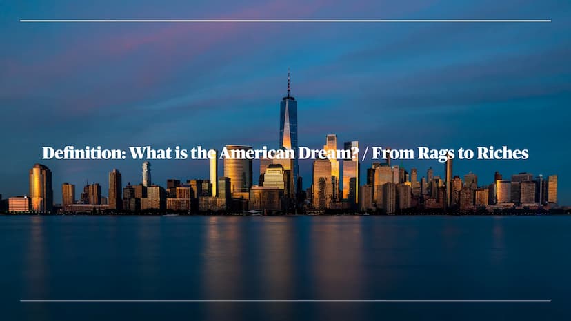 BEN, MARC, MAURICE, LOUIS
The American Dream
From Rags to Riches Table of Content
• Definition: What is the American Dream? / From Rags to R
