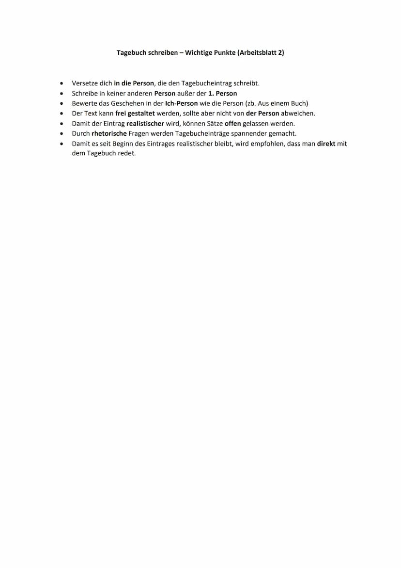 ●
●
●
●
Tagebuch schreiben - Wichtige Punkte
Versetze dich in die Person, die den Tagebucheintrag schreibt
Schreibe unbedingt in der Ich-For