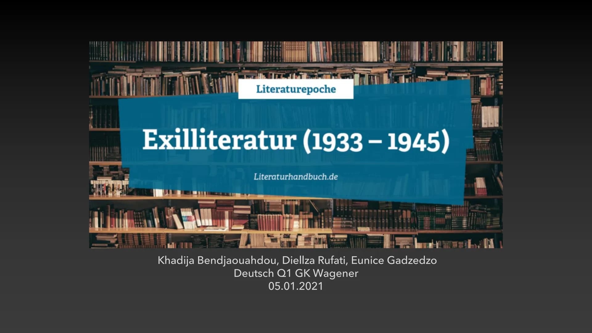 MAY Literaturepoche
Exilliteratur (1933-1945)
Literaturhandbuch.de
Khadija Bendjaouahdou, Diellza Rufati, Eunice Gadzedzo
Deutsch Q1 GK Wage