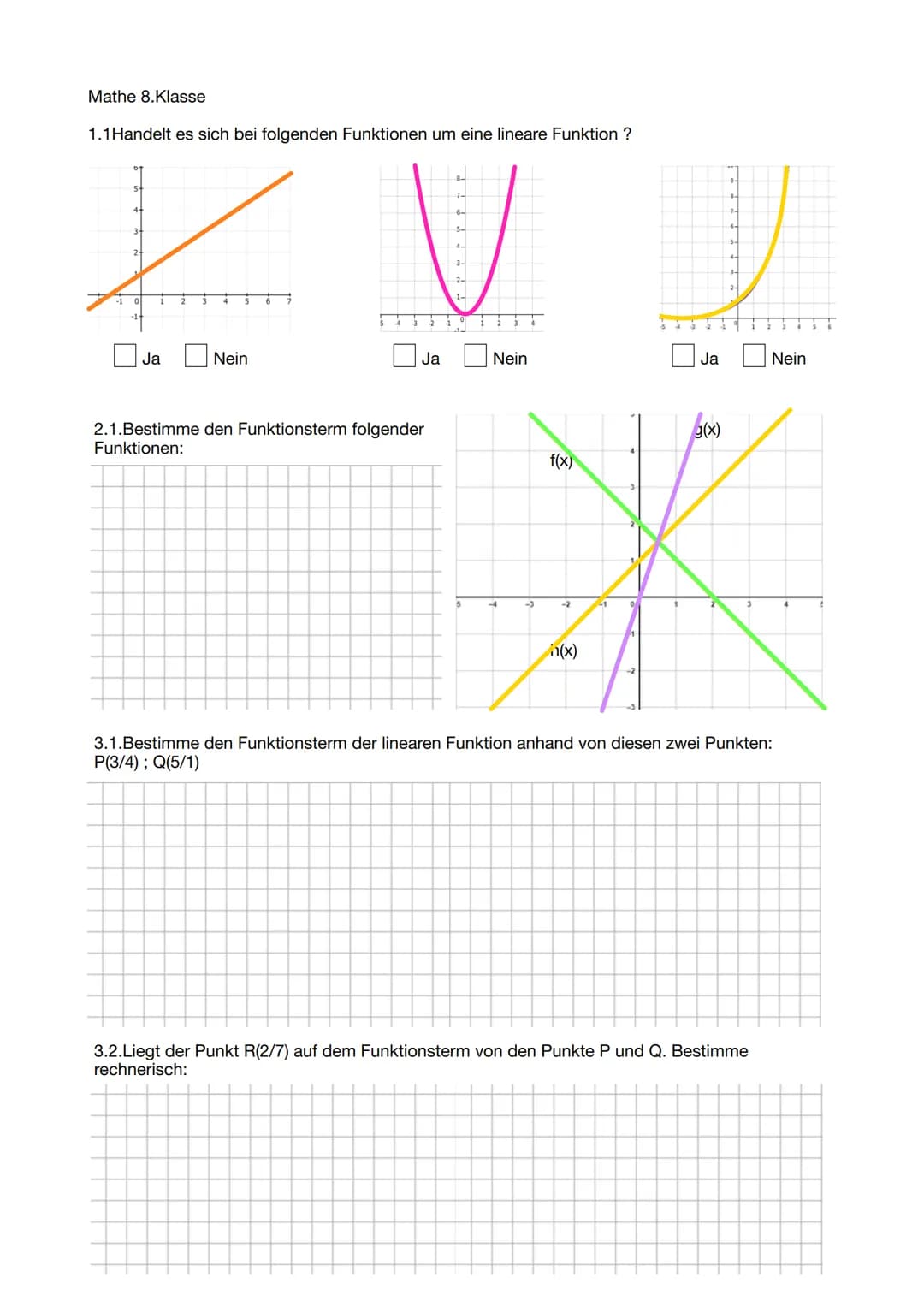 Mathe 8.Klasse
1.1 Handelt es sich bei folgenden Funktionen um eine lineare Funktion ?
L
1 2 3
-1
Ja
Nein
Ja
2.1.Bestimme den Funktionsterm 
