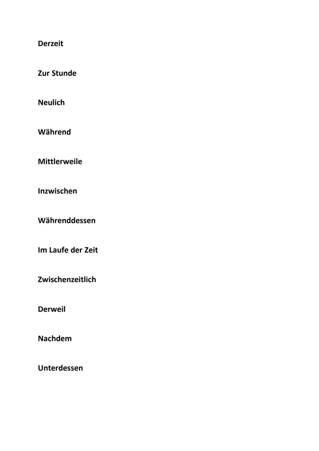Kategorie: Sequenzierend, unterteilend
Zunächst
Zuerst
An dieser Stelle
Des Weiteren
Darüber hinaus
Ehe
Danach
Gleichzeitig
Daraufhin
Deutsc