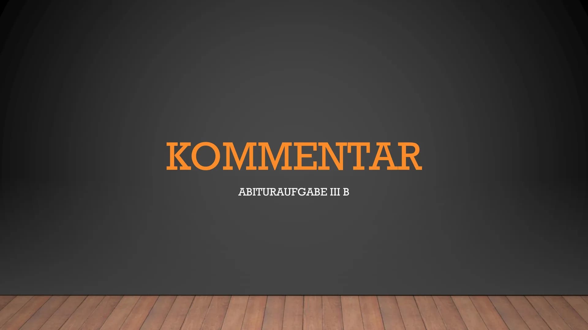 KOMMENTAR
ABITURAUFGABE III B ●
Allgemeines zum Kommentar
Formen eines Kommentars
●
Aufbau & Merkmale und Inhalt des Kommentars
Merkmale
Inh