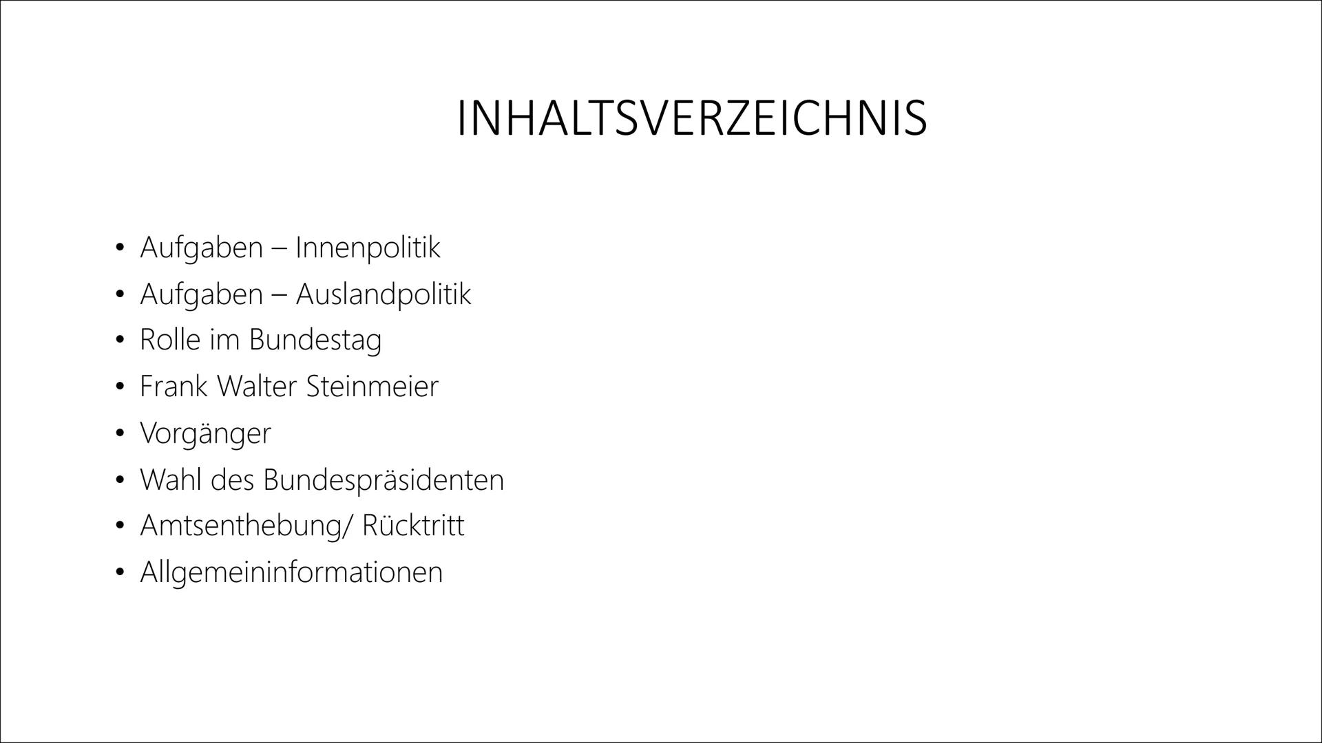 BUNDESPRÄSIDENTEN ●
●
●
●
INHALTSVERZEICHNIS
Vorgänger
• Wahl des Bundespräsidenten
●
Amtsenthebung/ Rücktritt
Allgemeininformationen
●
Aufg