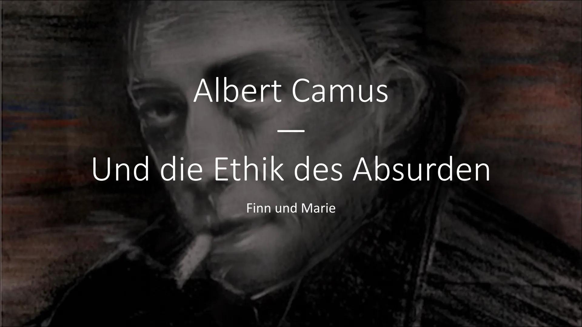 # Albert Camus

---

# Und die Ethik des Absurden

Finn und Marie # Inhaltsverzeichnis

*   Biografie von Albert Camus
    I. Leben
    II. 
