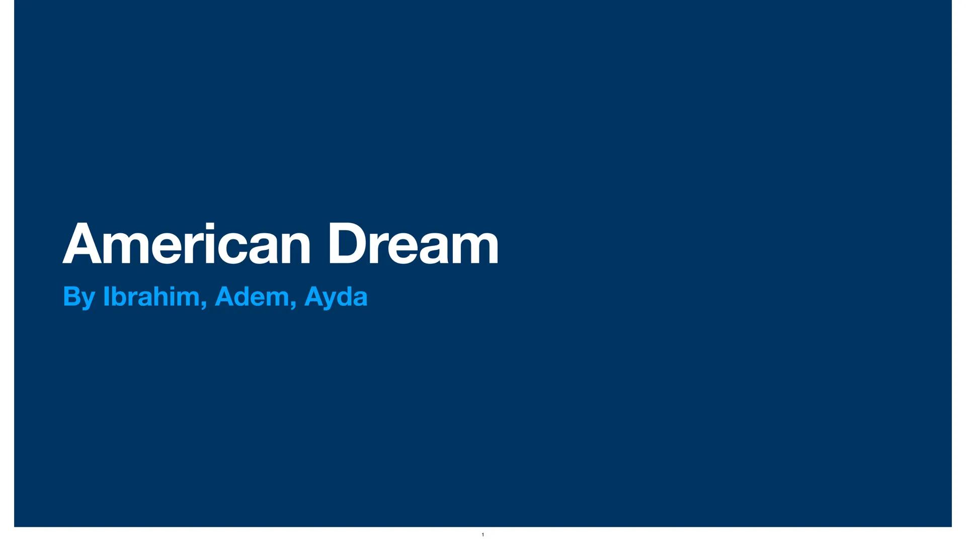# American Dream

By Ibrahim, Adem, Ayda # Biography

• Definition
• What does ist consist of
• History
• Myths
• Financial success
• Educat