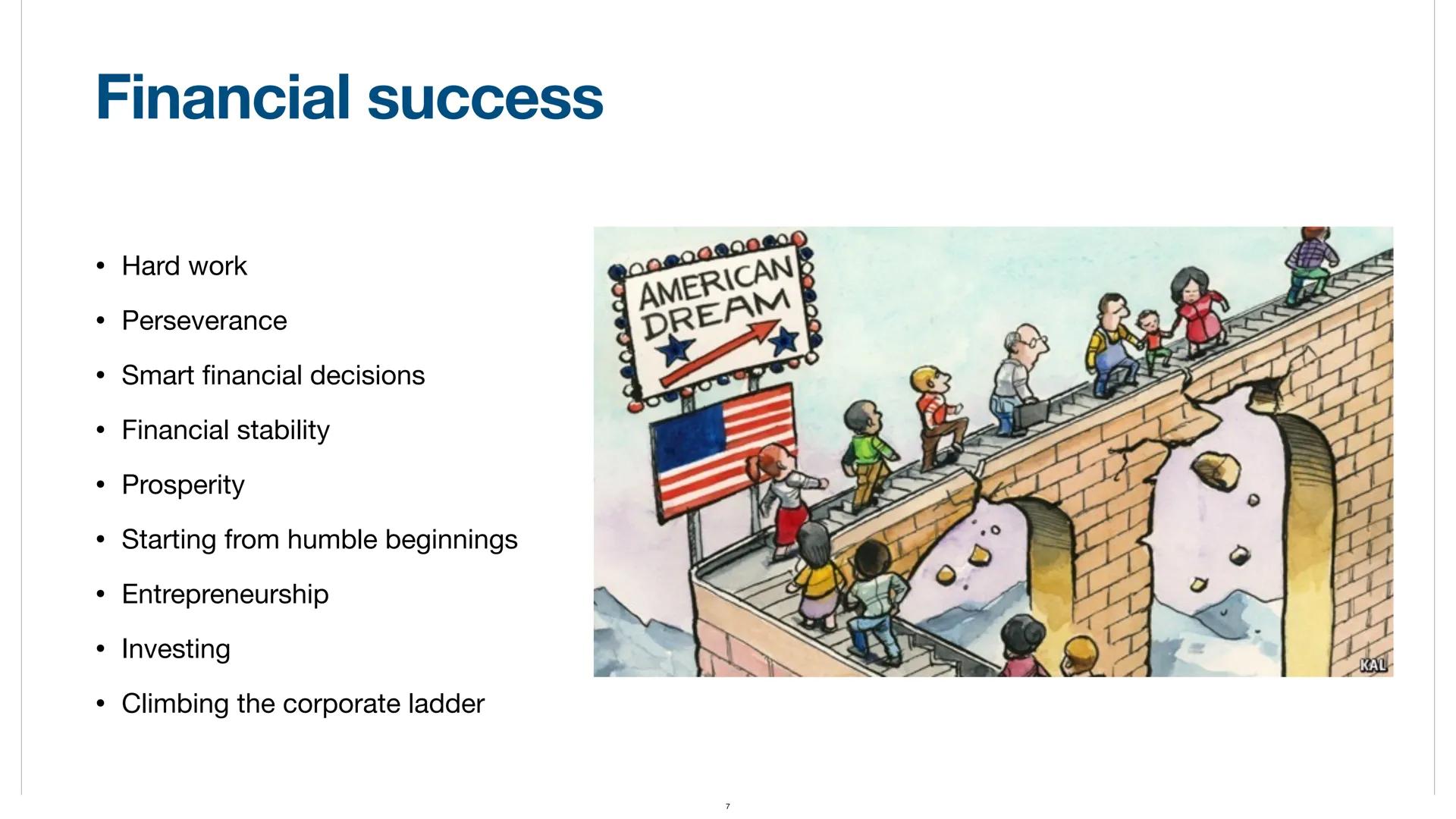# American Dream

By Ibrahim, Adem, Ayda # Biography

• Definition
• What does ist consist of
• History
• Myths
• Financial success
• Educat