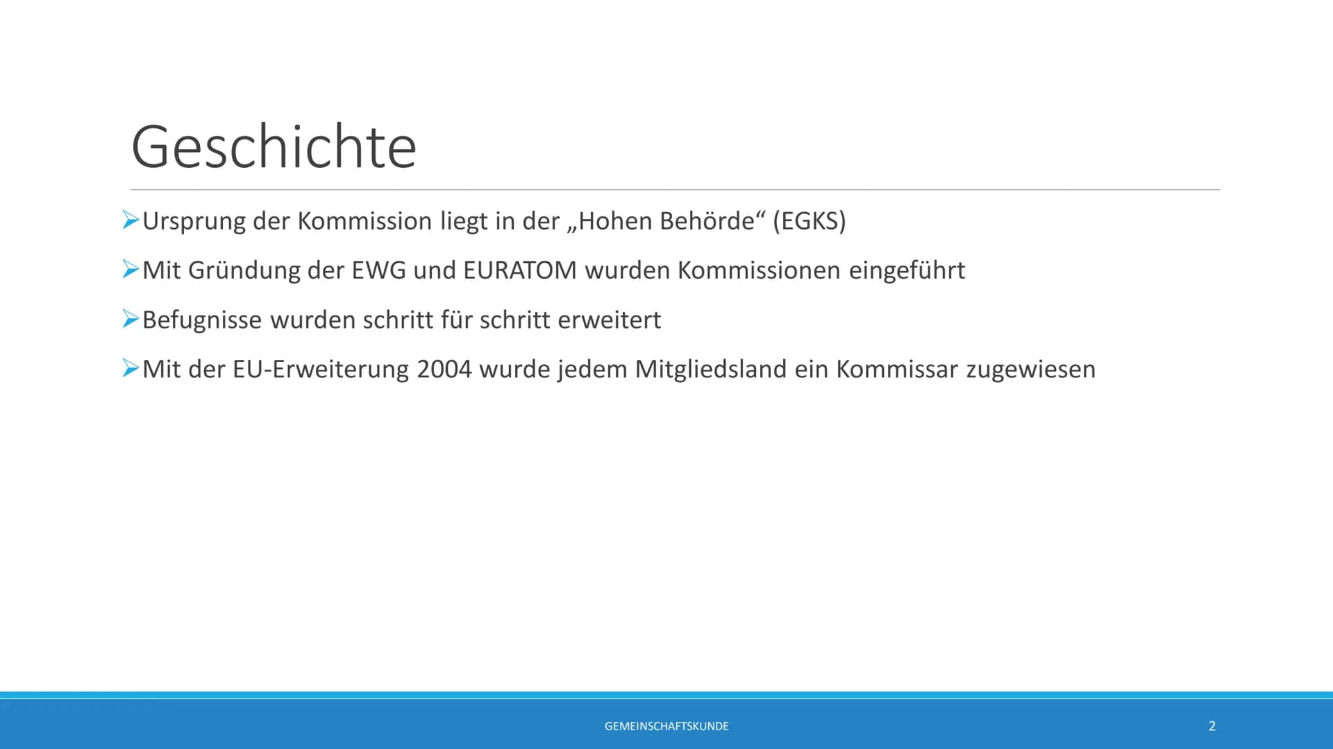 Europäische
Kommission
Europäische
Kommission
GESCHICHTE/SITZ/ZUSAMMENSETZUNG/ERNENNUNG/FUNKTION
GEMEINSCHAFTSKUNDE
1 Geschichte
➤Ursprung d