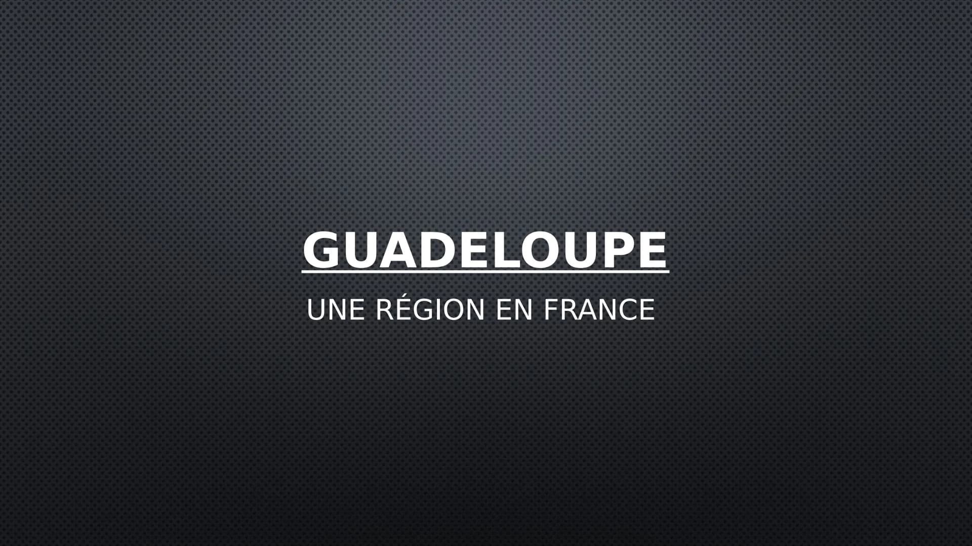GUADELOUPE
UNE RÉGION EN FRANCE DES INFORMATIONS GÉNÉRALES
LANGUE OFFICIELLE: FRANÇAIS
LE NOMBRE D'HABITANTS: 387.629 (2018)
• LIEU PRINCIPA