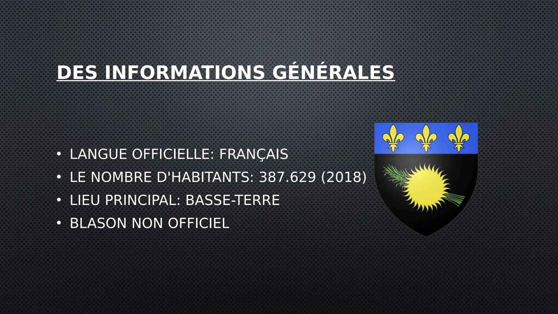 GUADELOUPE
UNE RÉGION EN FRANCE DES INFORMATIONS GÉNÉRALES
LANGUE OFFICIELLE: FRANÇAIS
LE NOMBRE D'HABITANTS: 387.629 (2018)
• LIEU PRINCIPA