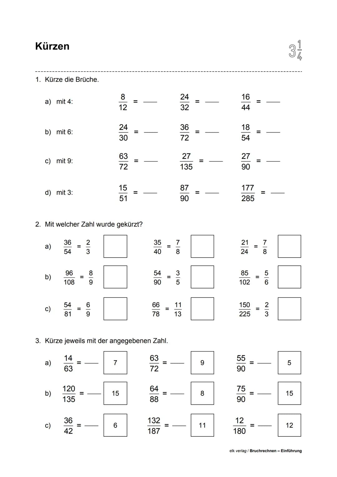 Kürzen
1. Kürze die Brüche.
a) mit 4:
b) mit 6:
c) mit 9:
d) mit 3:
a)
b)
C)
2. Mit welcher Zahl wurde gekürzt?
a)
b)
54
C)
96
108
54
81
11
