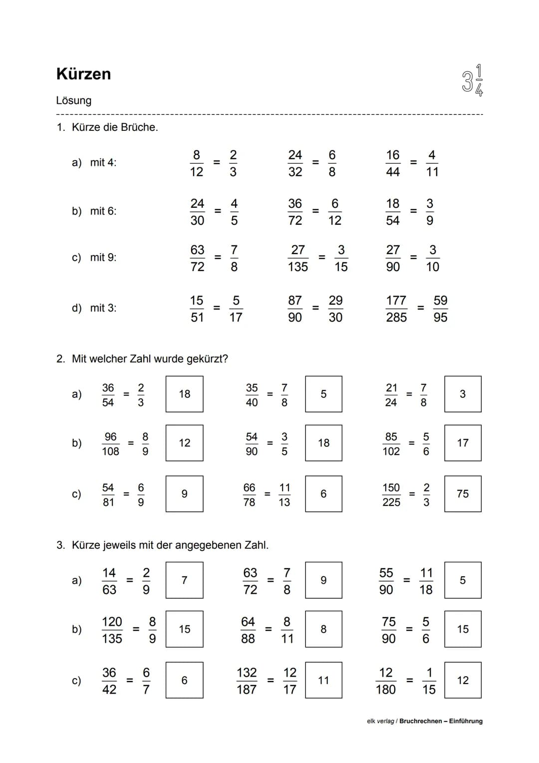 Kürzen
1. Kürze die Brüche.
a) mit 4:
b) mit 6:
c) mit 9:
d) mit 3:
a)
b)
C)
2. Mit welcher Zahl wurde gekürzt?
a)
b)
54
C)
96
108
54
81
11
