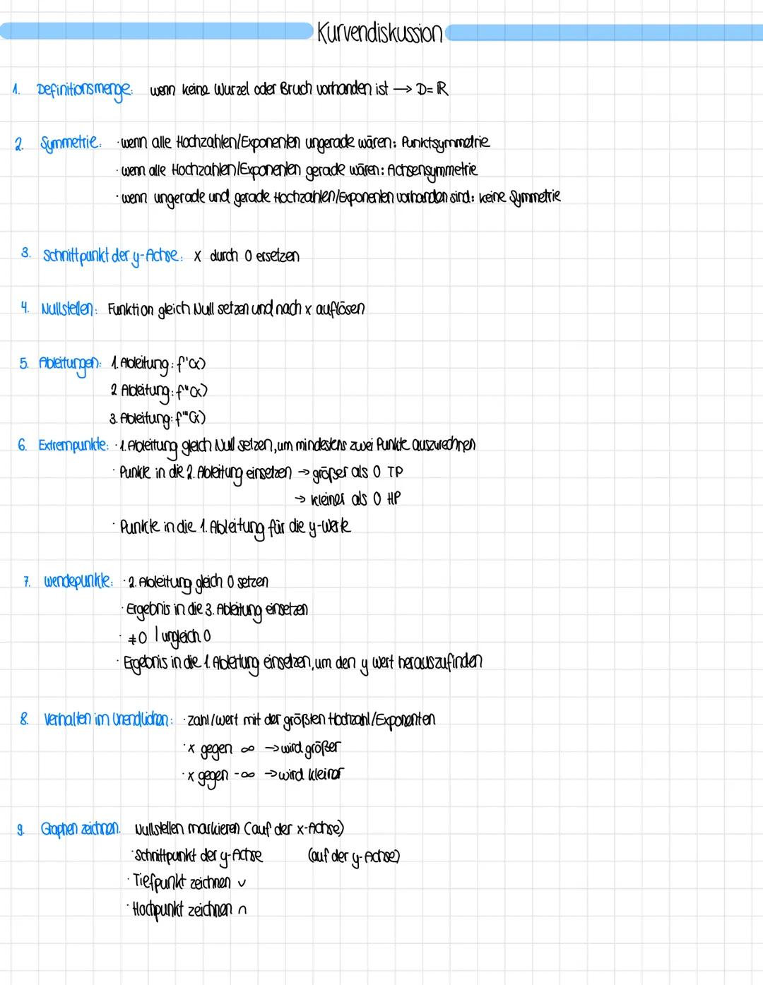 # Kurvendiskussion

1. Definitionsmenge: wenn keine Wurzel oder Bruch vorhanden ist → D= IR

2. Symmetrie wenn alle Hochzahlen/Exponenten un
