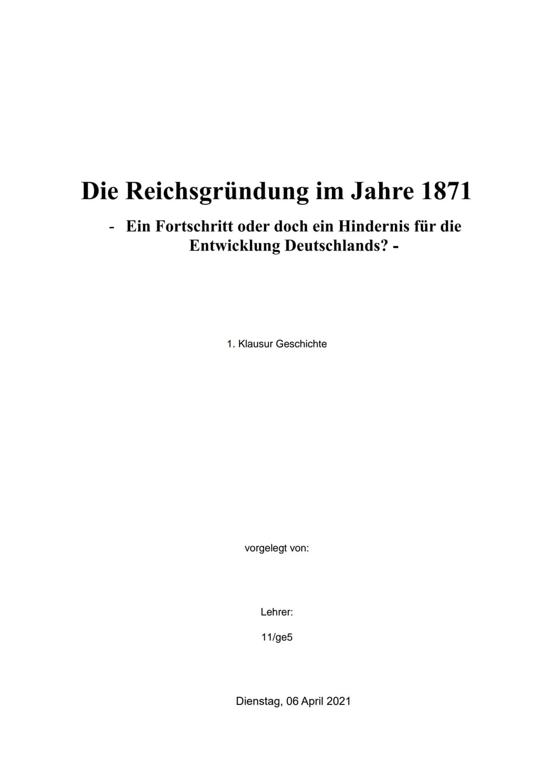 Die Reichsgründung im Jahre 1871
Ein Fortschritt oder doch ein Hindernis für die
Entwicklung Deutschlands? -
-
1. Klausur Geschichte
vorgele