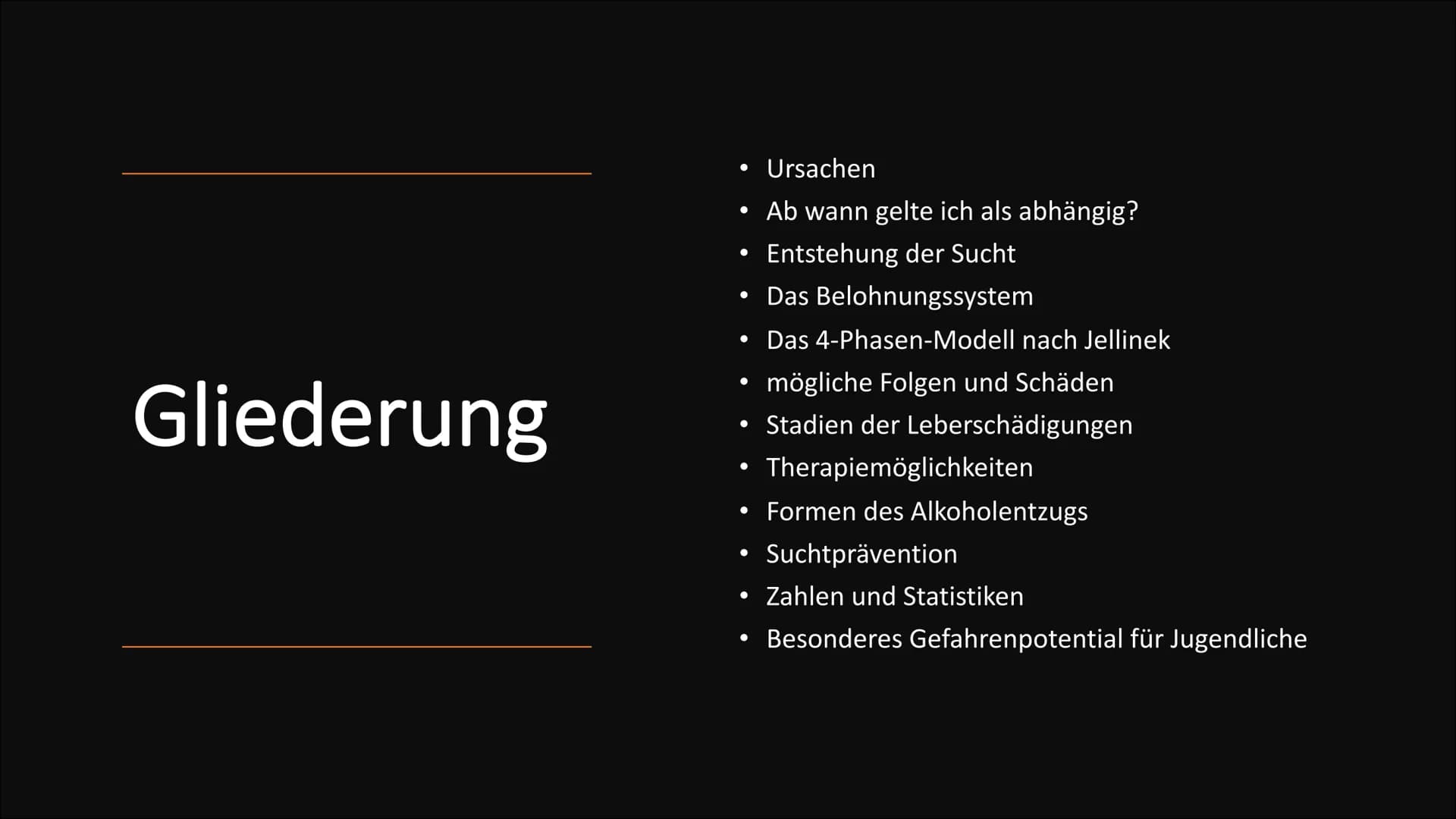 Alkoholsucht Gliederung
Ursachen
Ab wann gelte ich als abhängig?
• Entstehung der Sucht
●
• Das Belohnungssystem
Das 4-Phasen-Modell nach Je