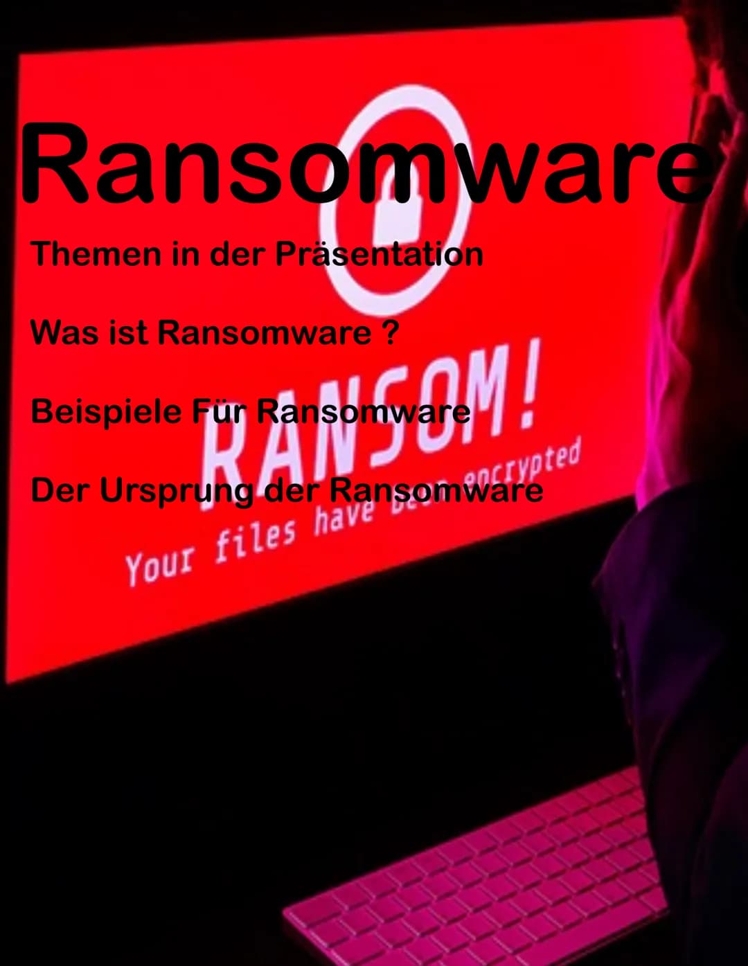 Ransomware
Themen in der Präsentation
Was ist Ransomware ?
Beispiele Fur Ranso
KANSOM!
Der Ursprung der Ransomware
Your files have Was ist R