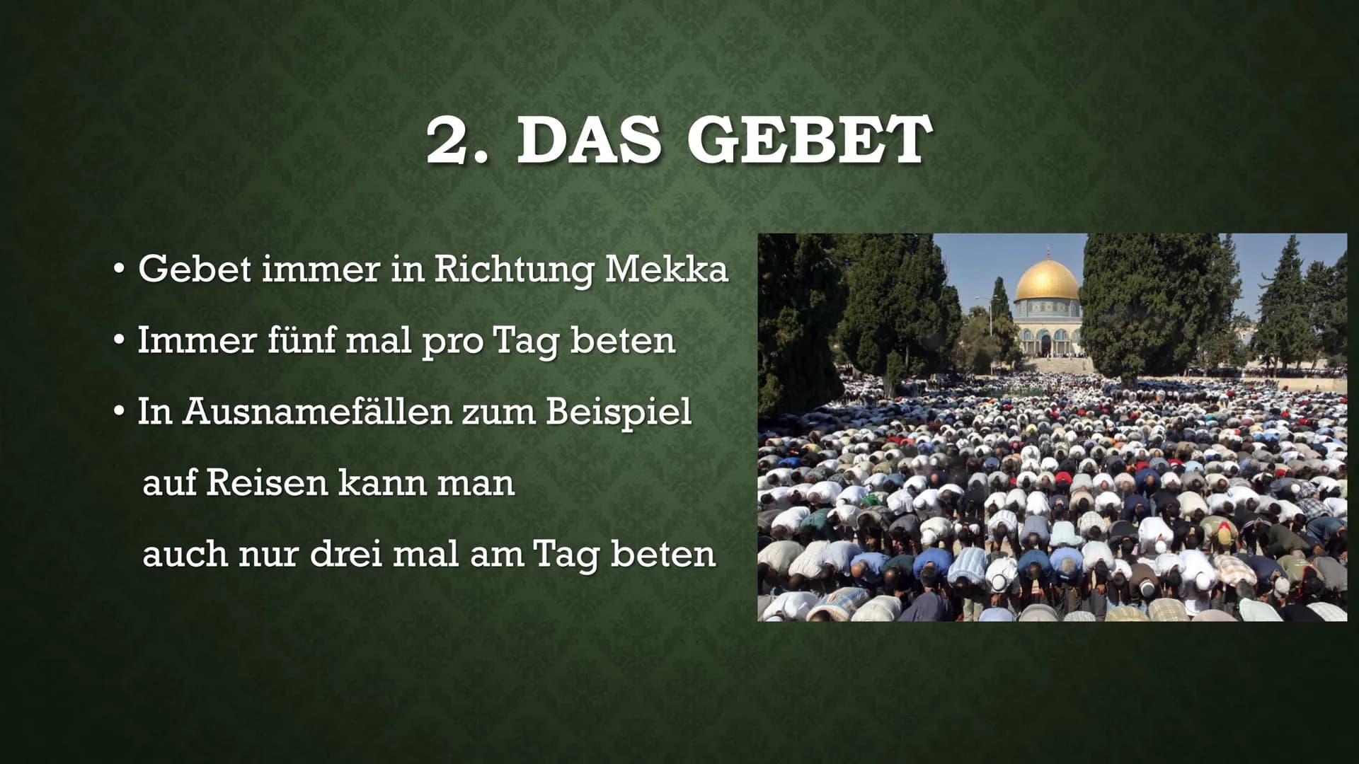 DIE FÜNF SÄULEN DES
ISLAM GLIEDERUNG
●
1 Säule: Das Glaubensbekenntnis
●
• 2 Säule: Das Gebet
• 3 Säule: Almosen(Gabe)
●
4 Säule: Fasten im 