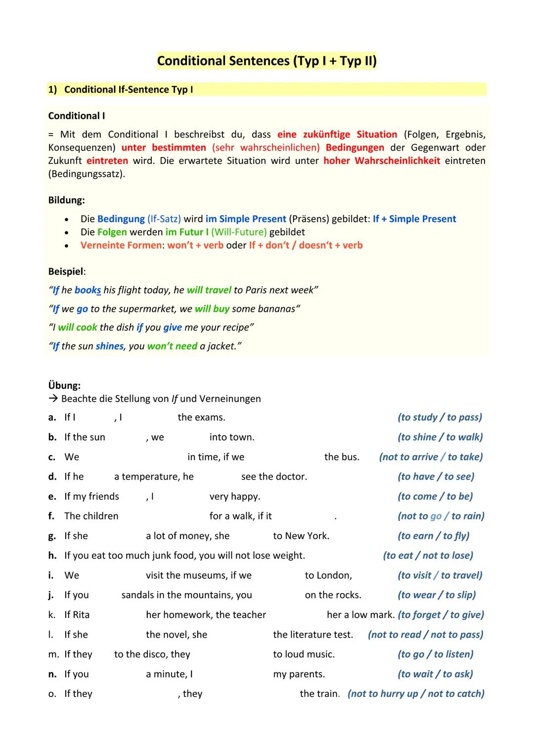 1) Conditional If-Sentence Typ I
Conditional I
= Mit dem Conditional beschreibst du, dass eine zukünftige Situation (Folgen, Ergebnis,
Konse