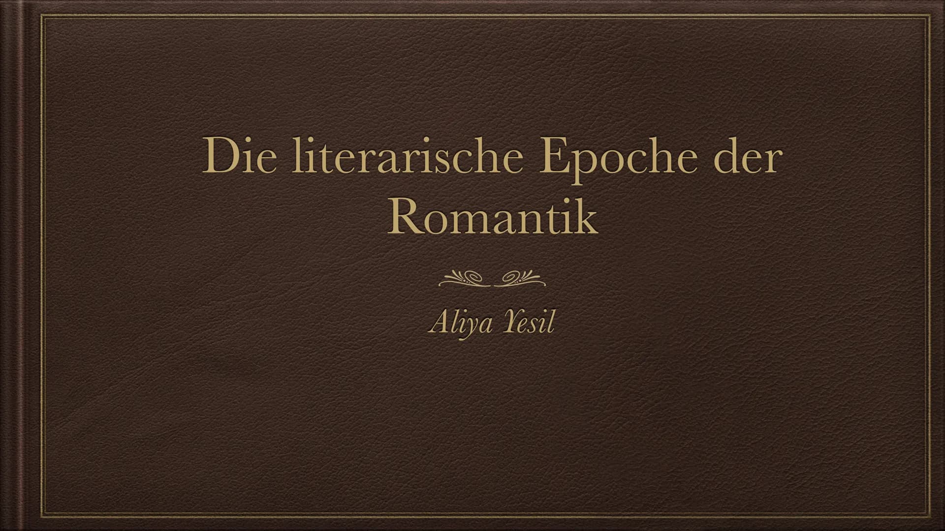 Die literarische Epoche der
Romantik
Aliya Yesil → Begriffserklärung
→ Zeitliche Einordnung (Phasen)
→ Historische Hintergründe
→ Merkmale
S