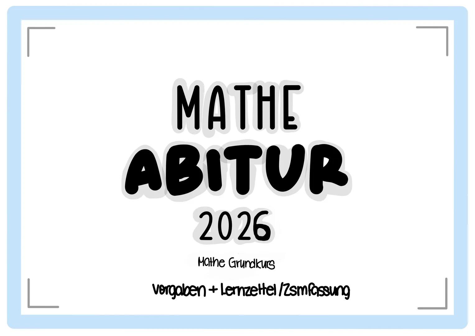 # MATHE
# ABITUR
2026
Mathe Grundkurs
Vorlagen + Lernzettel /Zusammenfassung --- OCR Start ---
abitur.nrw
Ministerium für
Schule und Bildung