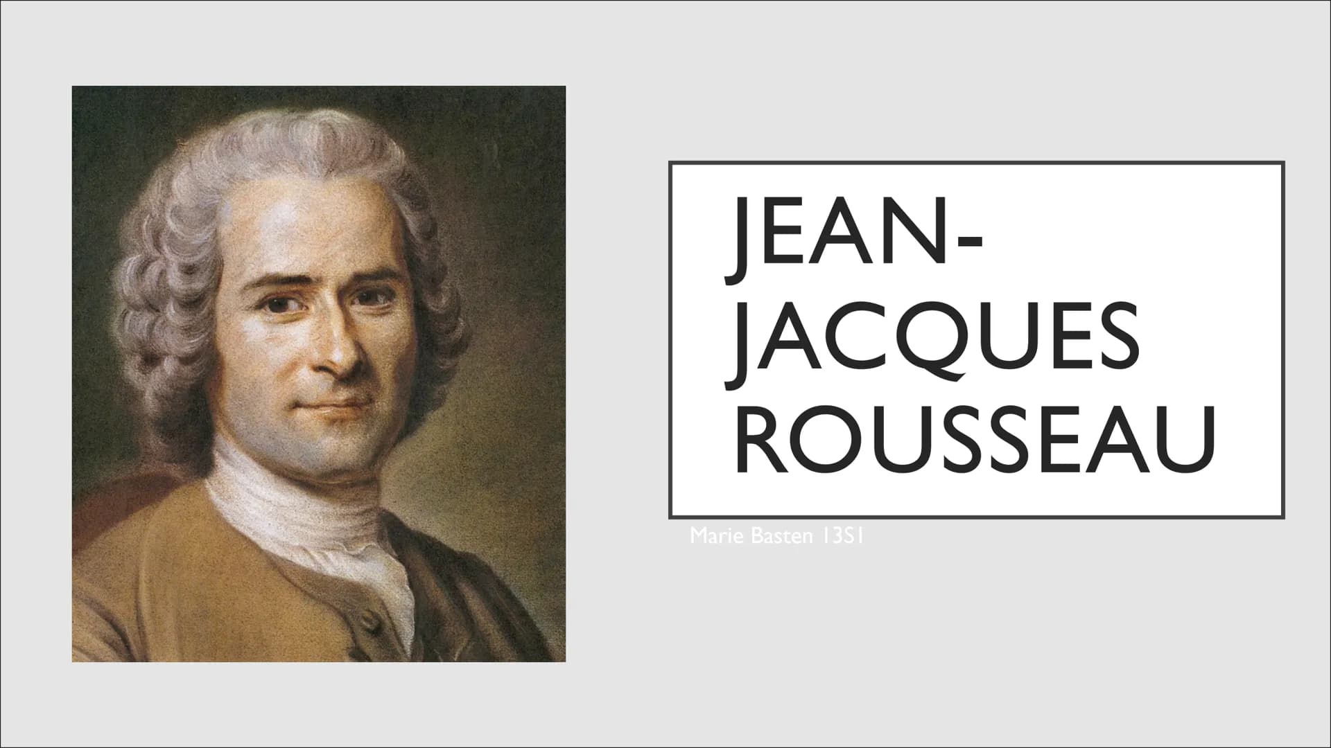 JEAN-
JACQUES
ROUSSEAU
Marie Basten 13S1 GLIEDERUNG
Allgemeines
Menschenbild
Politische Theorie
Bedeutung für die Nachwelt
• Anwendung ●
ALL