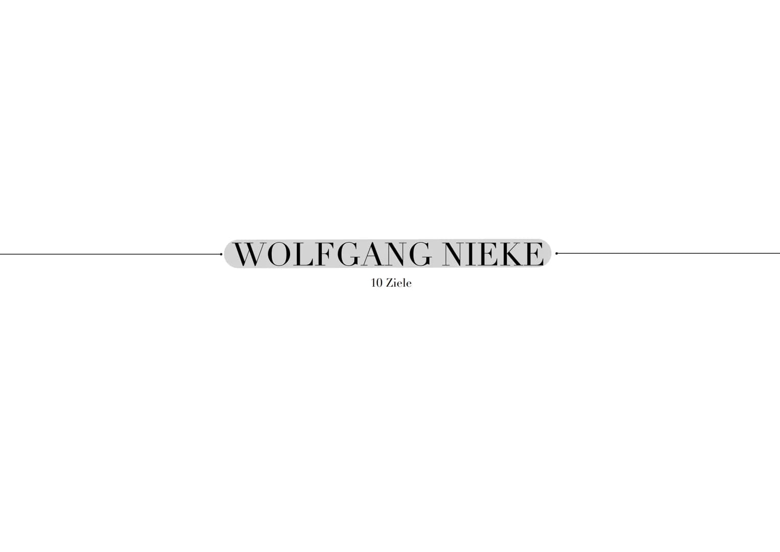 WOLFGANG NIEKE
10 Ziele Aufmerksamkeit
auf die kulturelle
Bereicherung
Konfliktbewältigung
Einüben einer
vernünftigen
Thematisieren
der
Wir-