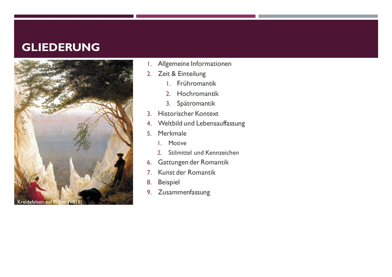 DIE ROMANTIK
(CA. 1795-1835) GLIEDERUNG
Kreidefelsen auf Rügen (1818)
I. Allgemeine Informationen
2.
Zeit & Einteilung
1. Frühromantik
2. Ho