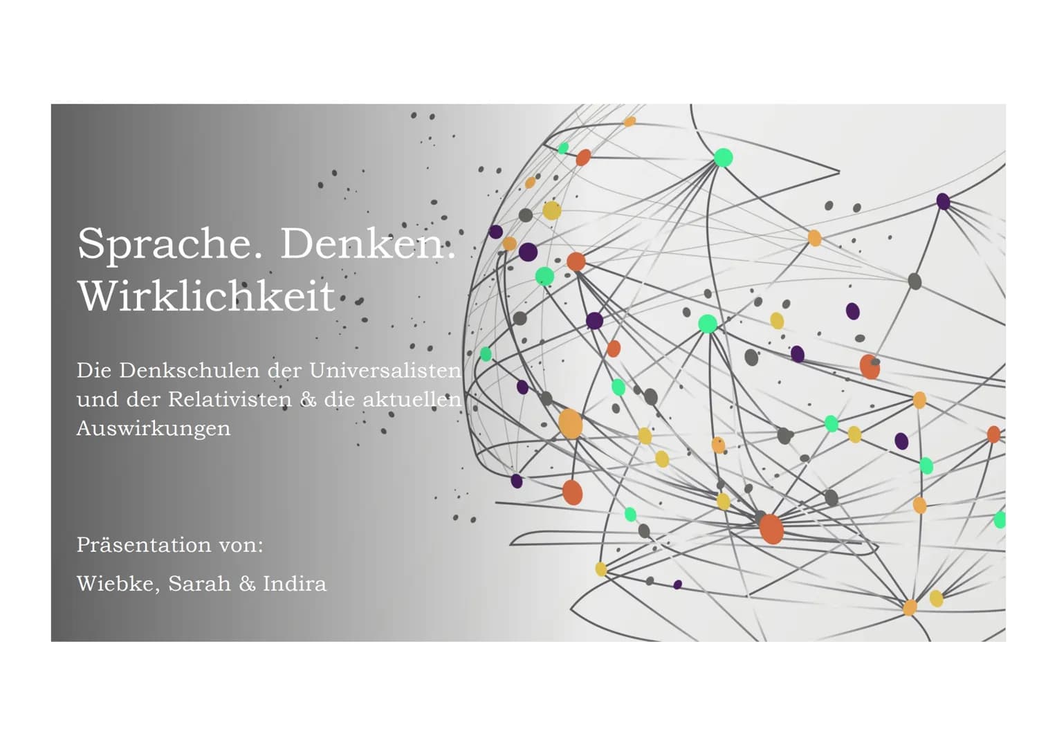 Sprache. Denken:
Wirklichkeit..
Die Denkschulen der Universalisten
und der Relativisten & die aktuellen
Auswirkungen
Präsentation von:
Wiebk