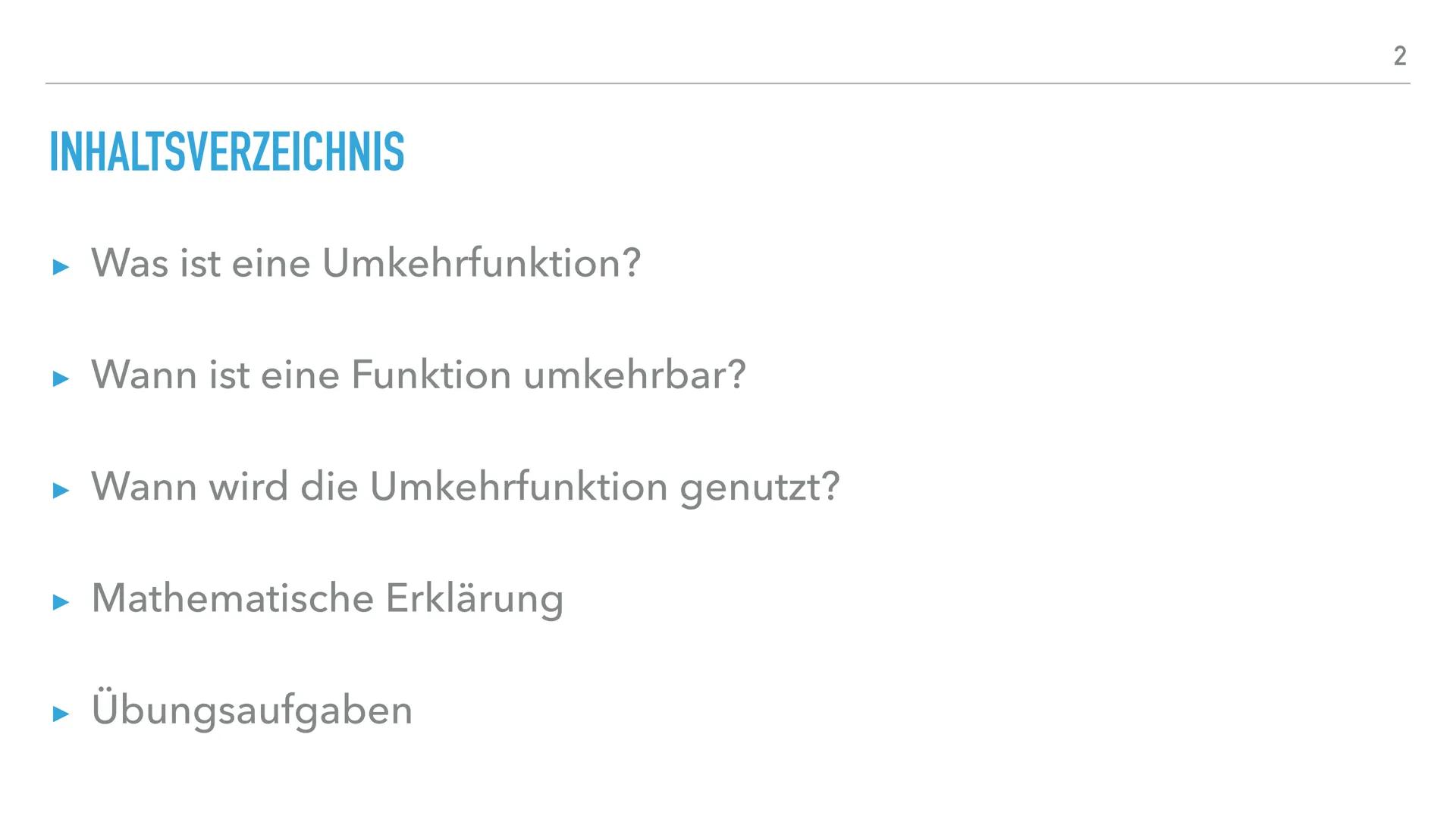 UMKEHRFUNKTIONEN INHALTSVERZEICHNIS

- Was ist eine Umkehrfunktion?

- Wann ist eine Funktion umkehrbar?

- Wann wird die Umkehrfunktion gen