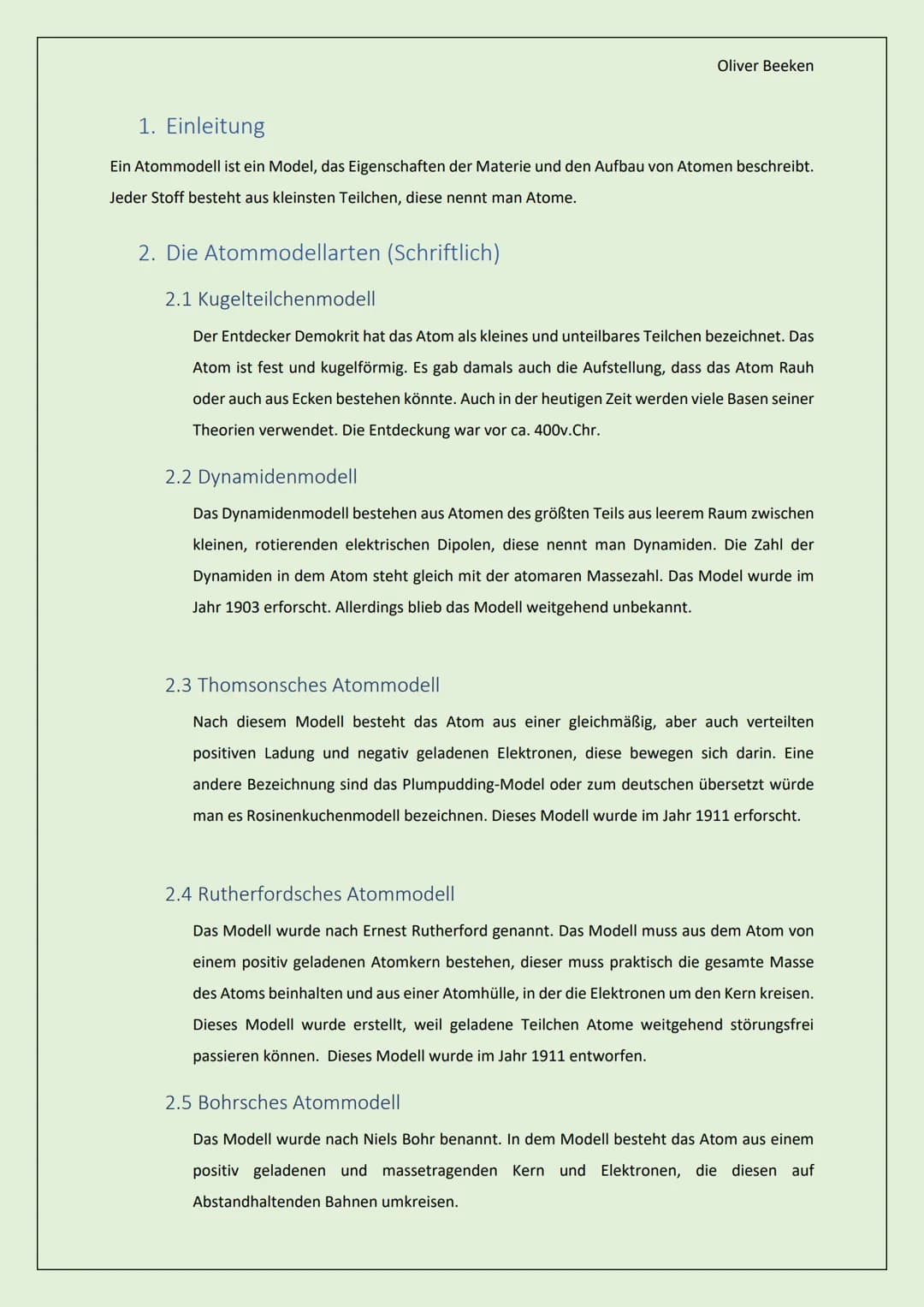 Elektron
Chemie
Das Atommodell
Neutron
Atom-
kern
Von: Oliver Beeken
Klasse: FGW01
Oliver Beeken
Proton Das Atommodell
1. Einleitung...
2. D