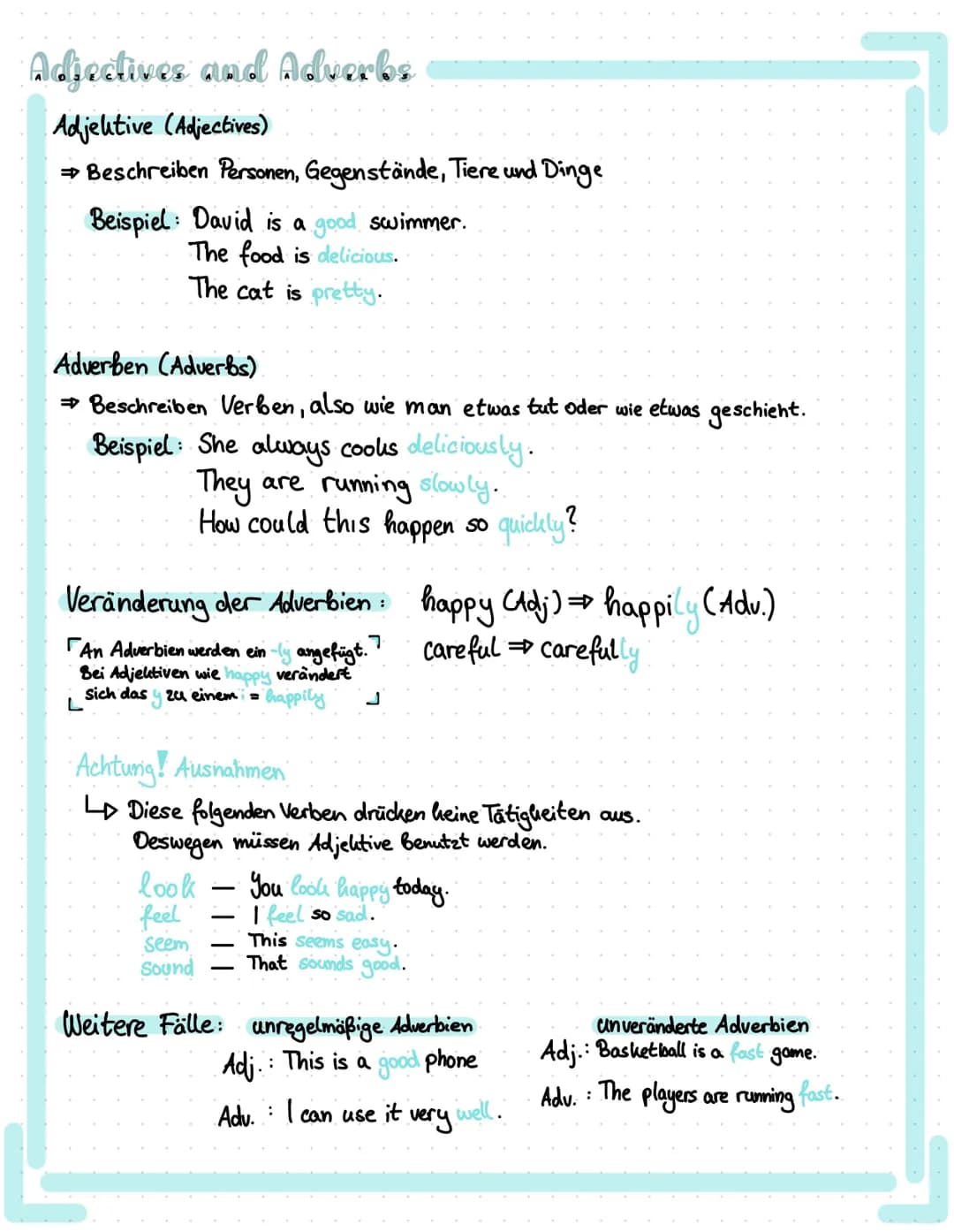 Acfectives and Adverbe
Adjektive (Adjectives)
→ Beschreiben Personen, Gegenstände, Tiere und Dinge
Beispiel: David is a good swimmer.
The fo