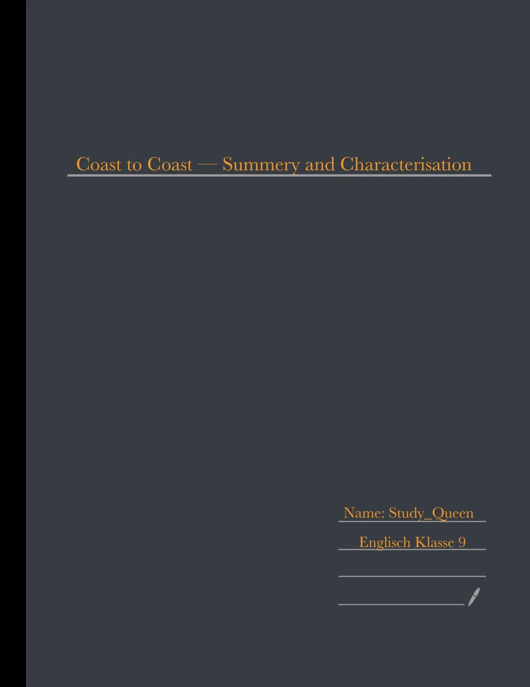 Coast to Coast — Summery and Characterisation
Name: Study_Queen
Englisch Klasse 9 Zusammenfassung
Summery and Characterisation
Coast to Coas