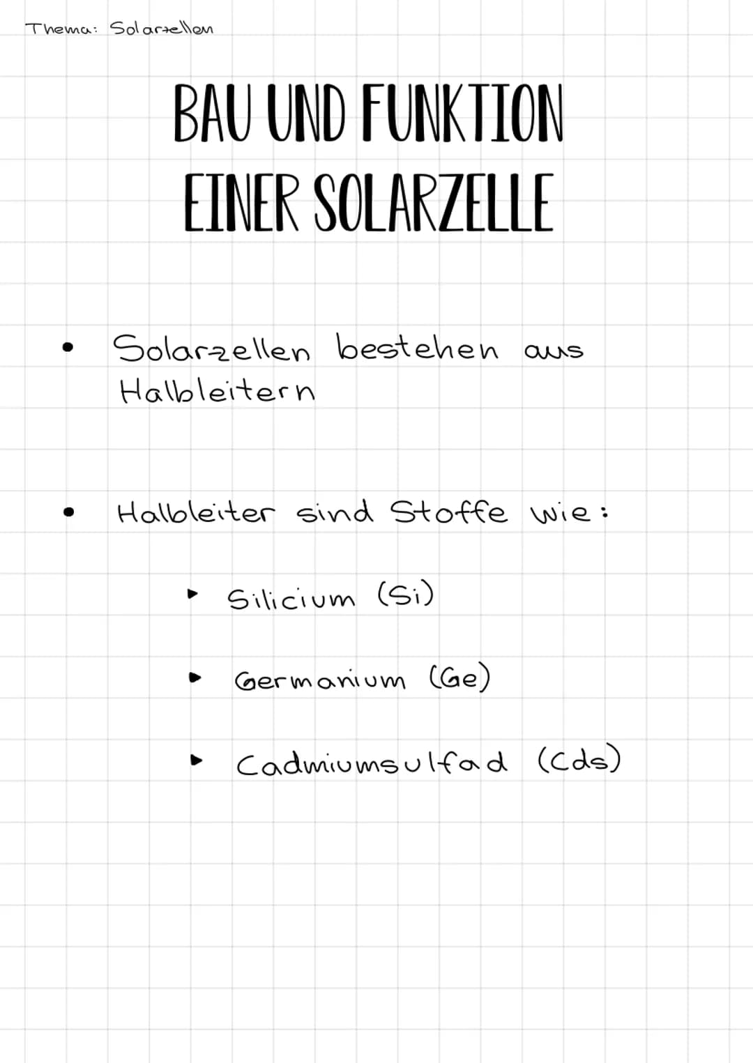 Thema: Solarzellen
BAU UND FUNKTION
EINER SOLARZELLE
Solarzellen bestehen aus
Halbleitern
Halbleiter sind Stoffe wie:
▶
▶
Silicium (Si)
Germ