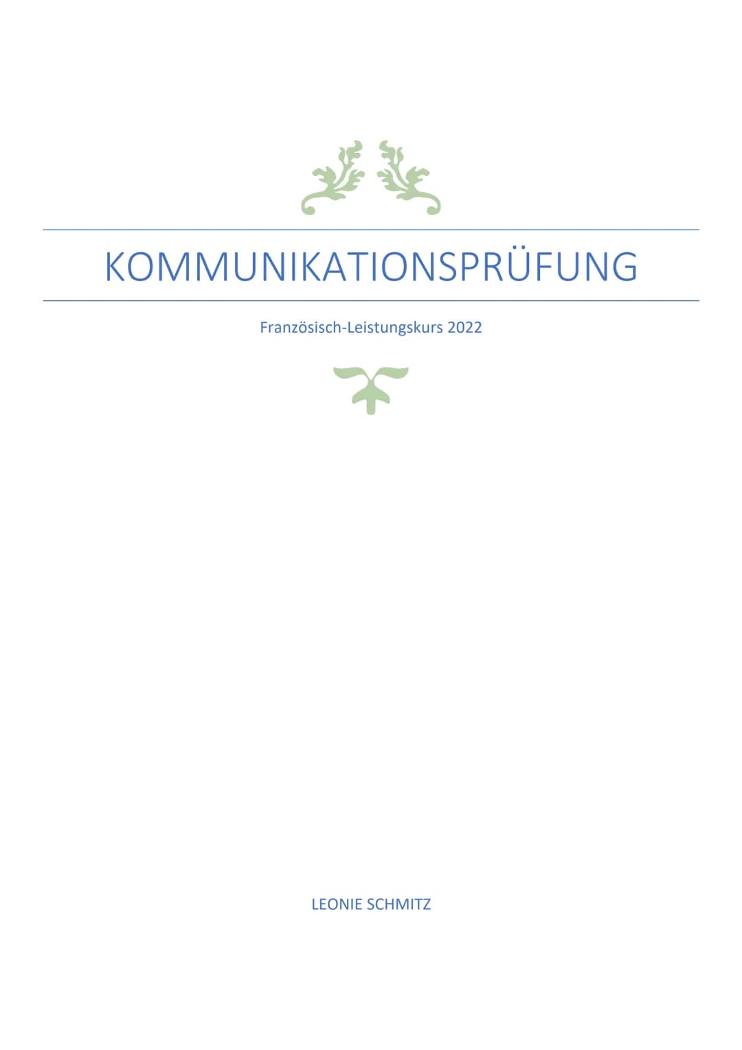 KOMMUNIKATIONSPRÜFUNG
Französisch-Leistungskurs 2022
LEONIE SCHMITZ Inhaltsverzeichnis
PHRASES UTILES
POUR LE MONOLOGUE.......
POUR LE DIALO