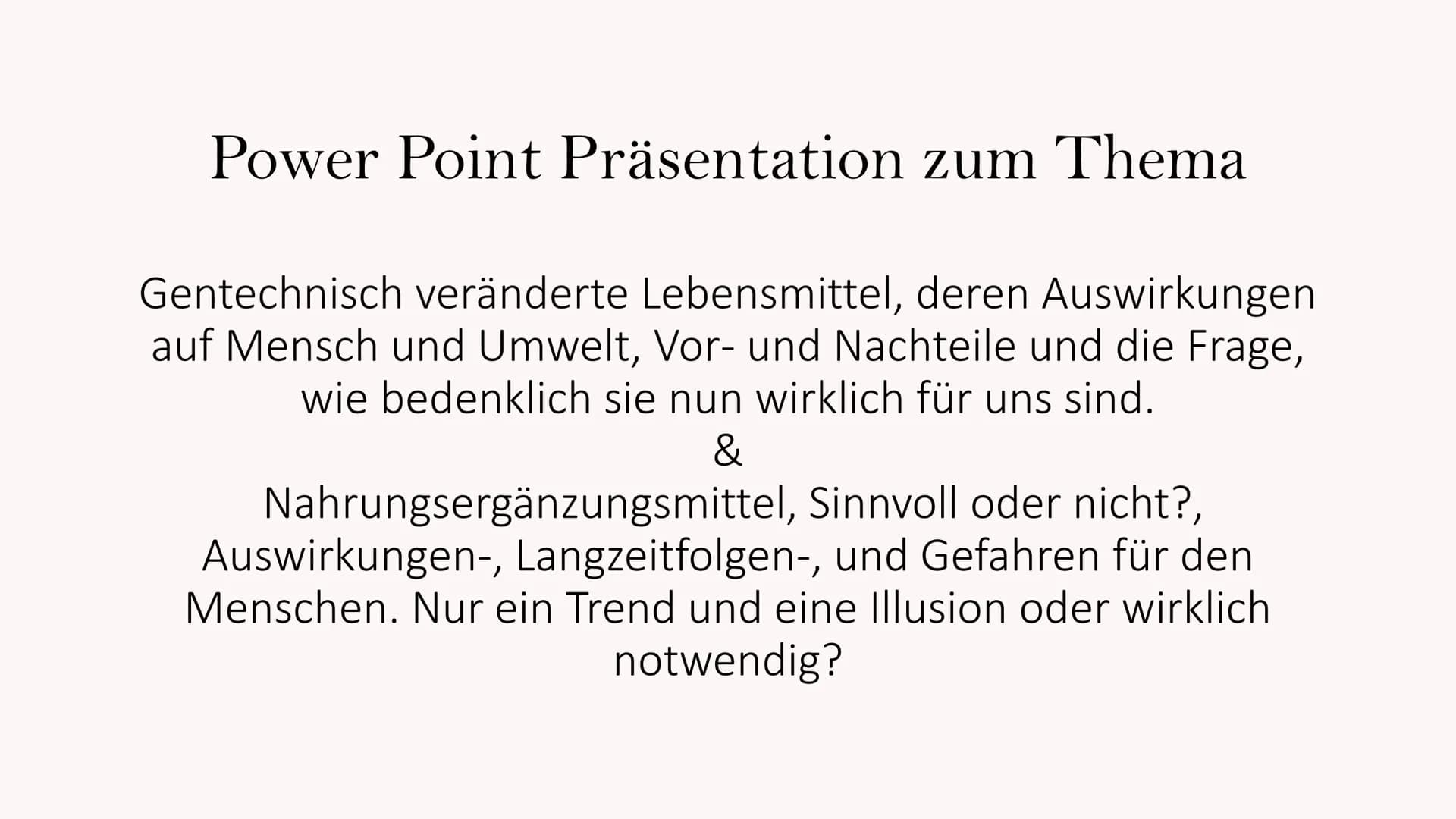 AKTUELLE TRENDS
in der Lebensmittelindustrie
Gentechnisch veränderte Lebensmittel &
Nahrungsergänzungsmittel
Fluch oder Segen?
Hanna Singhof