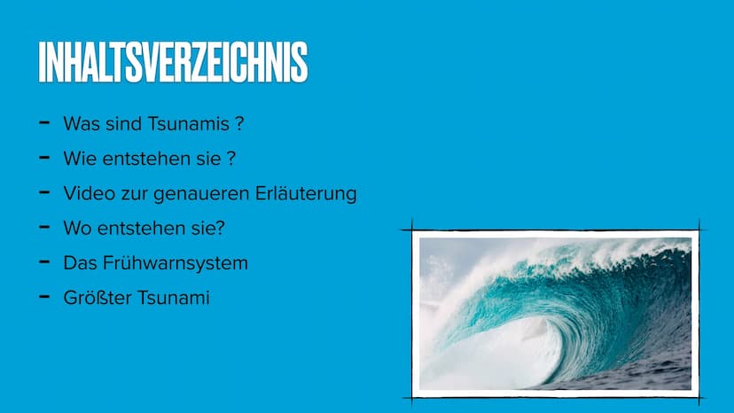 TSUNAMIS INHALTSVERZEICHNIS
-
—
-
—
Was sind Tsunamis ?
Wie entstehen sie ?
Video zur genaueren Erläuterung
Wo entstehen sie?
Das Frühwarnsy