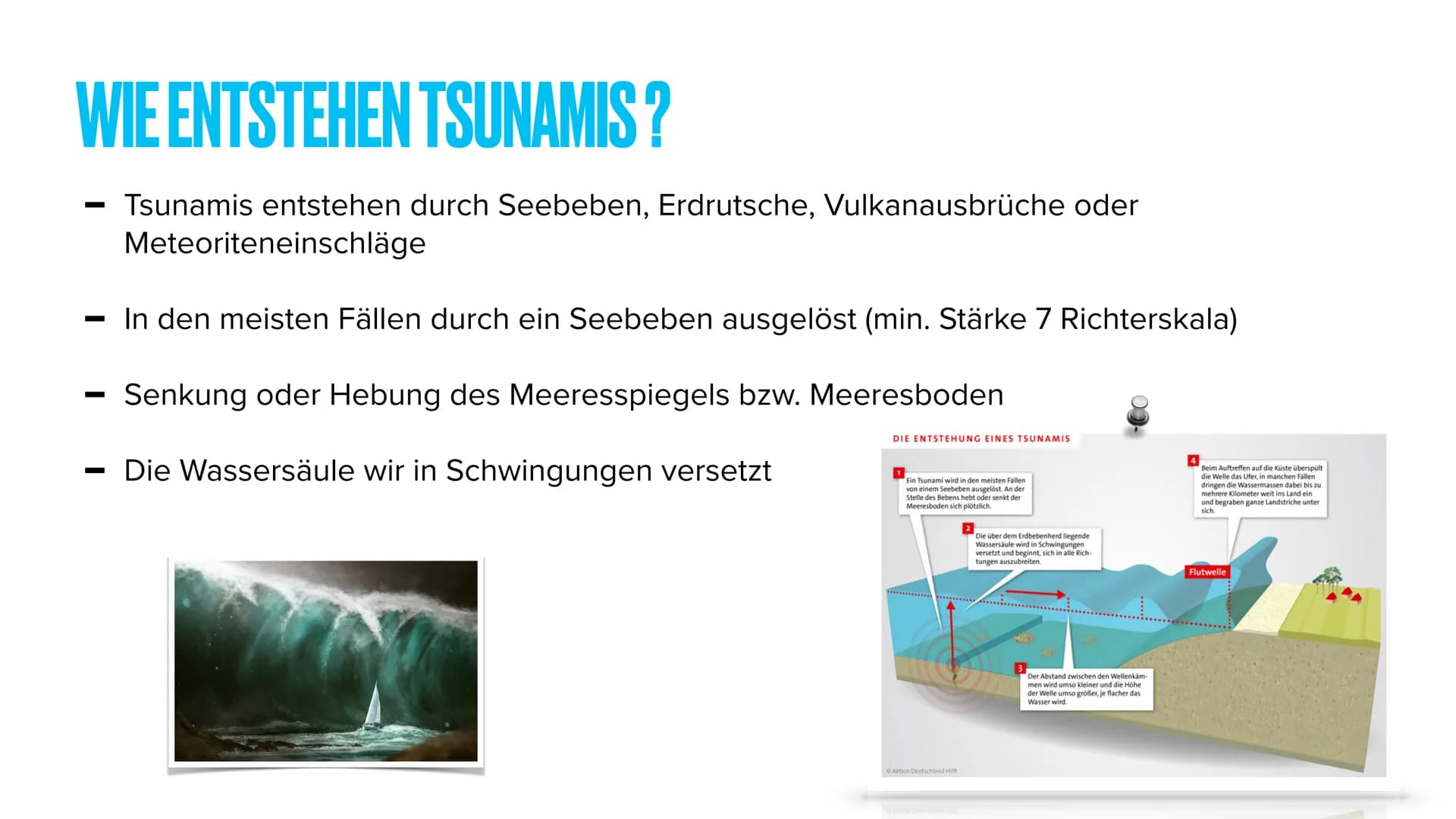 TSUNAMIS INHALTSVERZEICHNIS
-
—
-
—
Was sind Tsunamis ?
Wie entstehen sie ?
Video zur genaueren Erläuterung
Wo entstehen sie?
Das Frühwarnsy