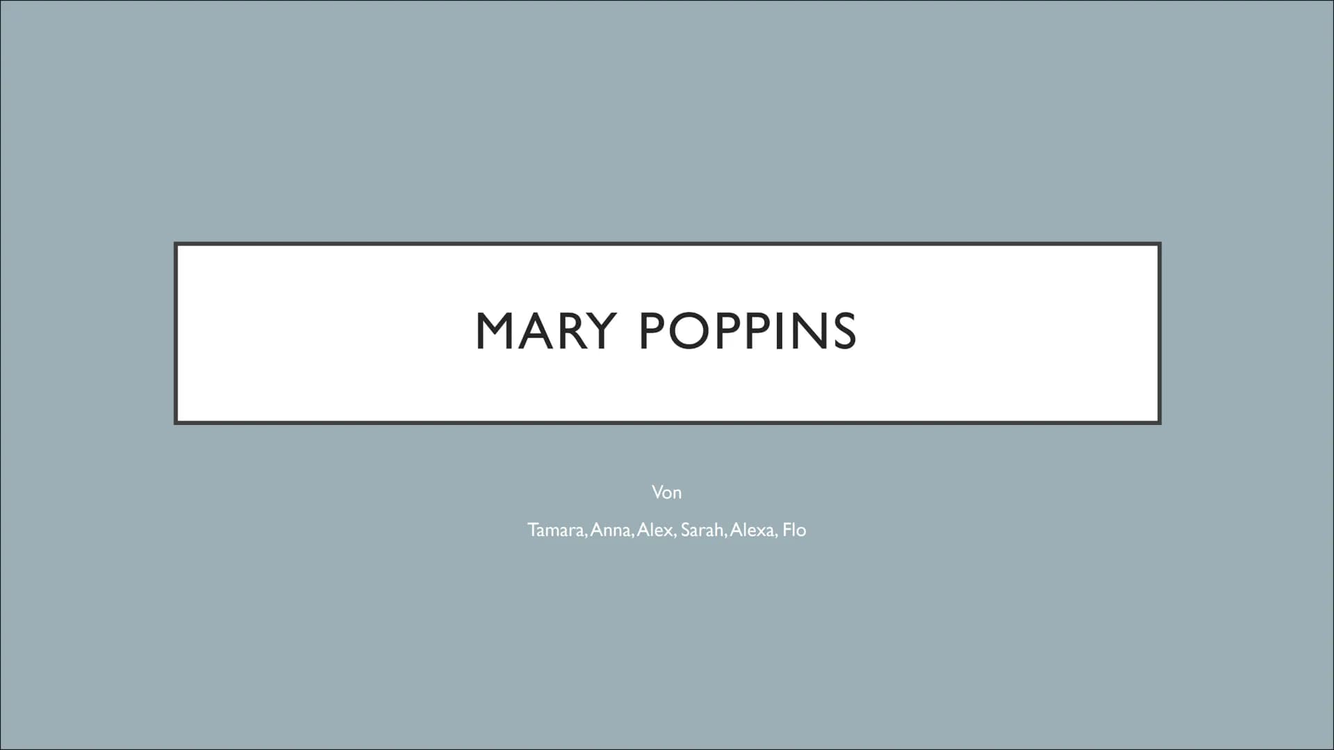 MARY POPPINS
Von
Tamara, Anna, Alex, Sarah, Alexa, Flo BUCH
Julian Fellowes CHOREOGRAFIE
Stephen Mear ●
●
MUSIK UND LIEDTEXTE
HAUPTMUSIK
Ric