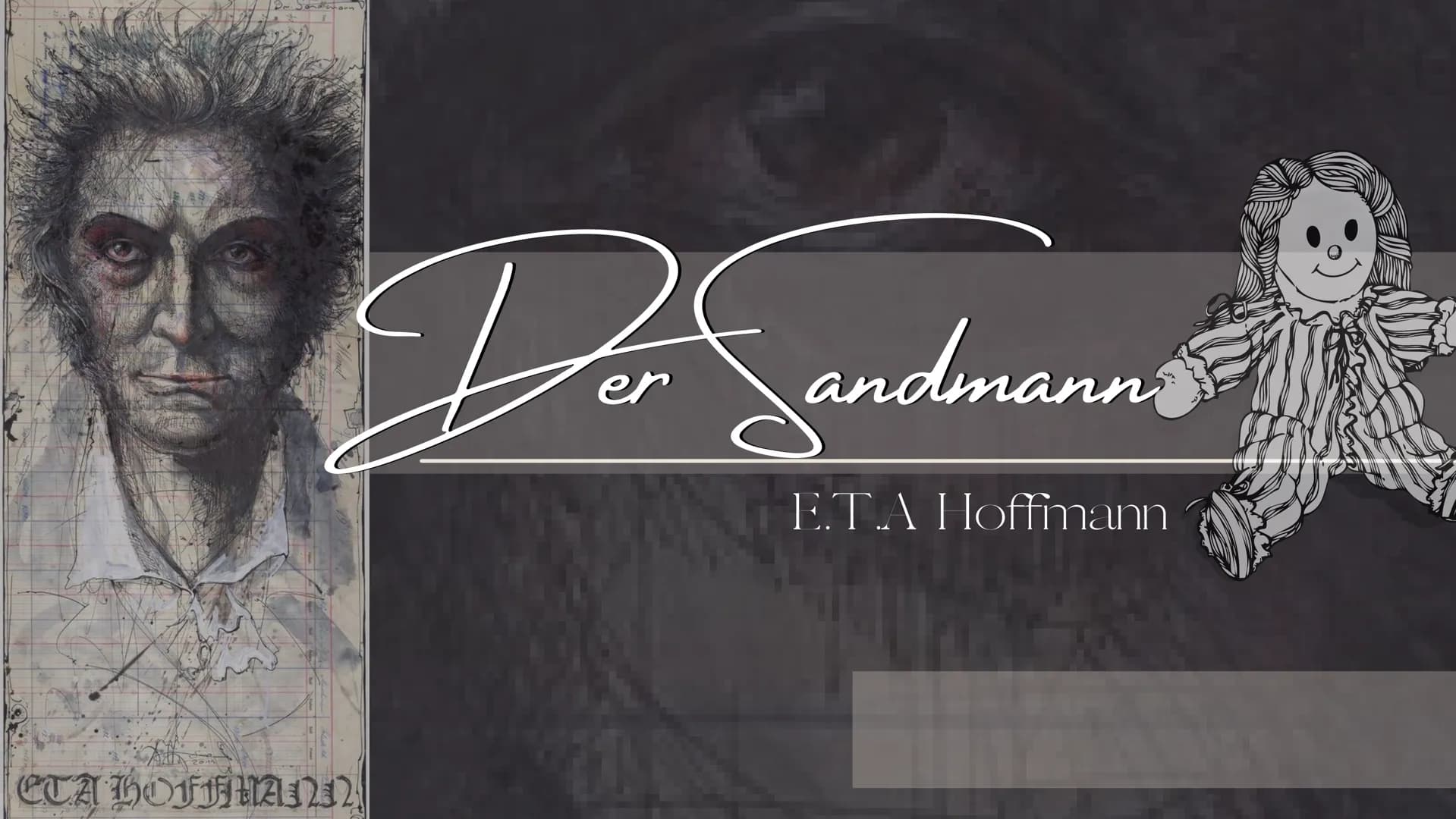 ETA HOFFM22
Dor Sandmanns
er
E.T.A Hoffmann 36%
athanael:
Etwas Entsetzliches ist in mein Leben
getreten! -Dunkle Ahnungen eines
grässlichen