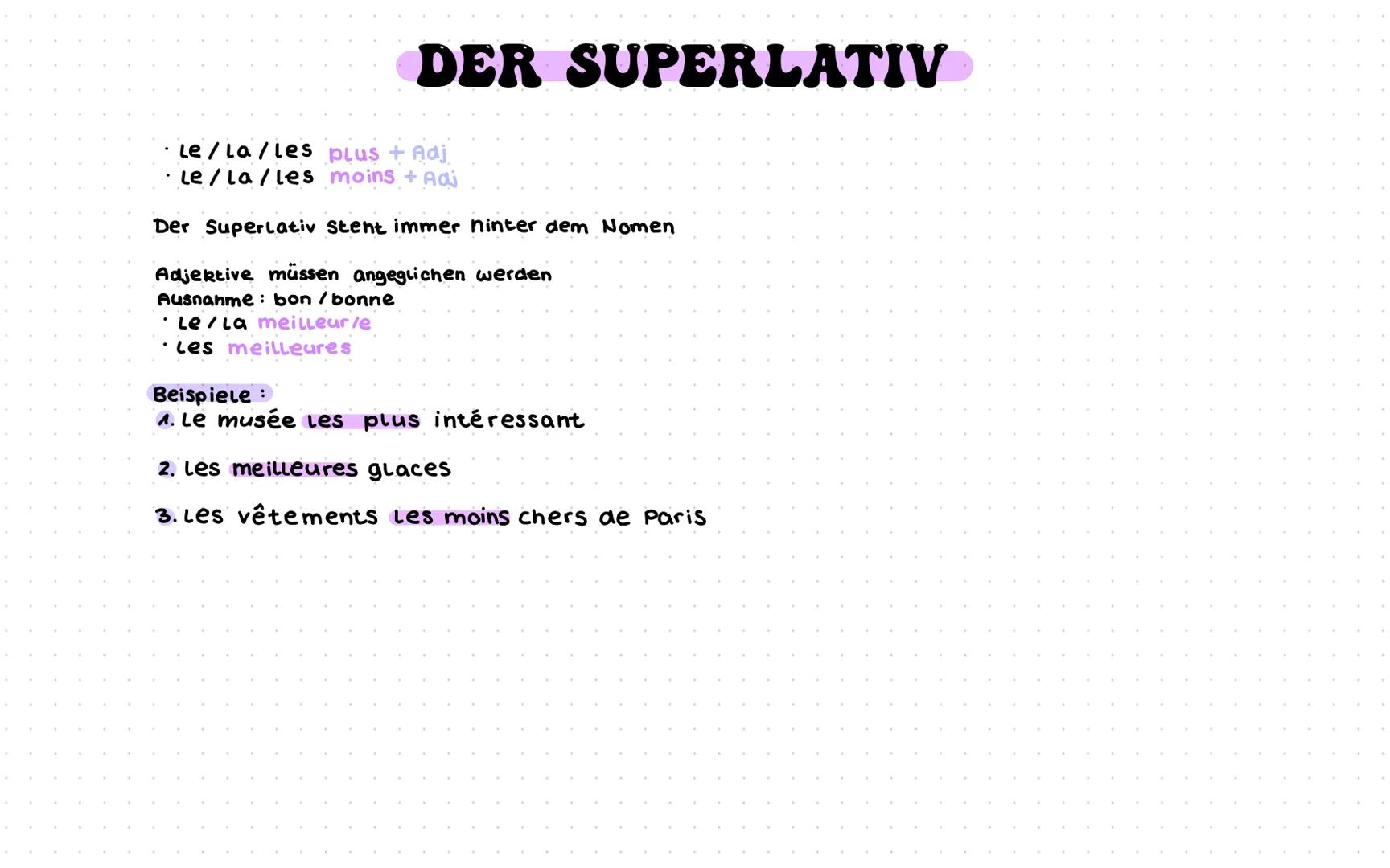 DER SUPERLATIV
Le/la/les plus + Adj
·le/la/les moins + Adj
Der Superlativ Steht immer hinter dem Nomen
Adjektive müssen angeglichen werden
A