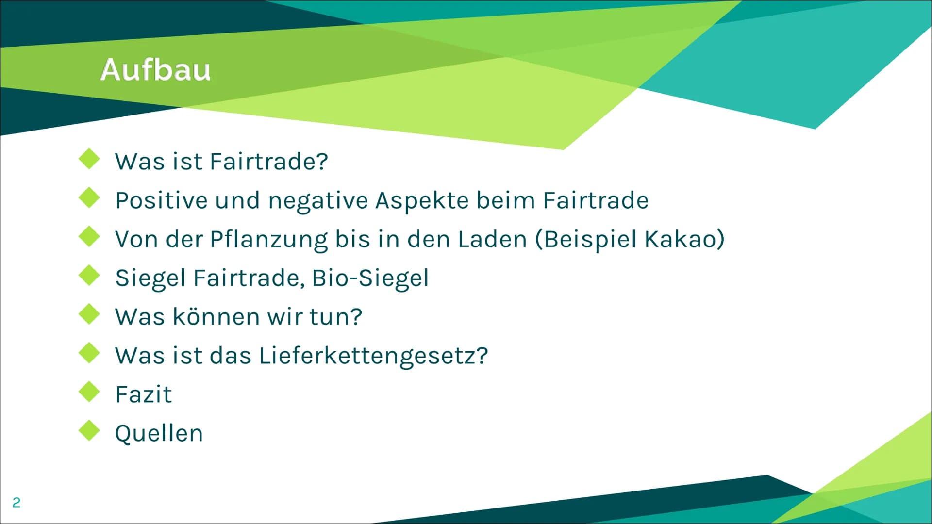 Fairtrade 2
Aufbau
Was ist Fairtrade?
Positive und negative Aspekte beim Fairtrade
Von der Pflanzung bis in den Laden (Beispiel Kakao)
Siege