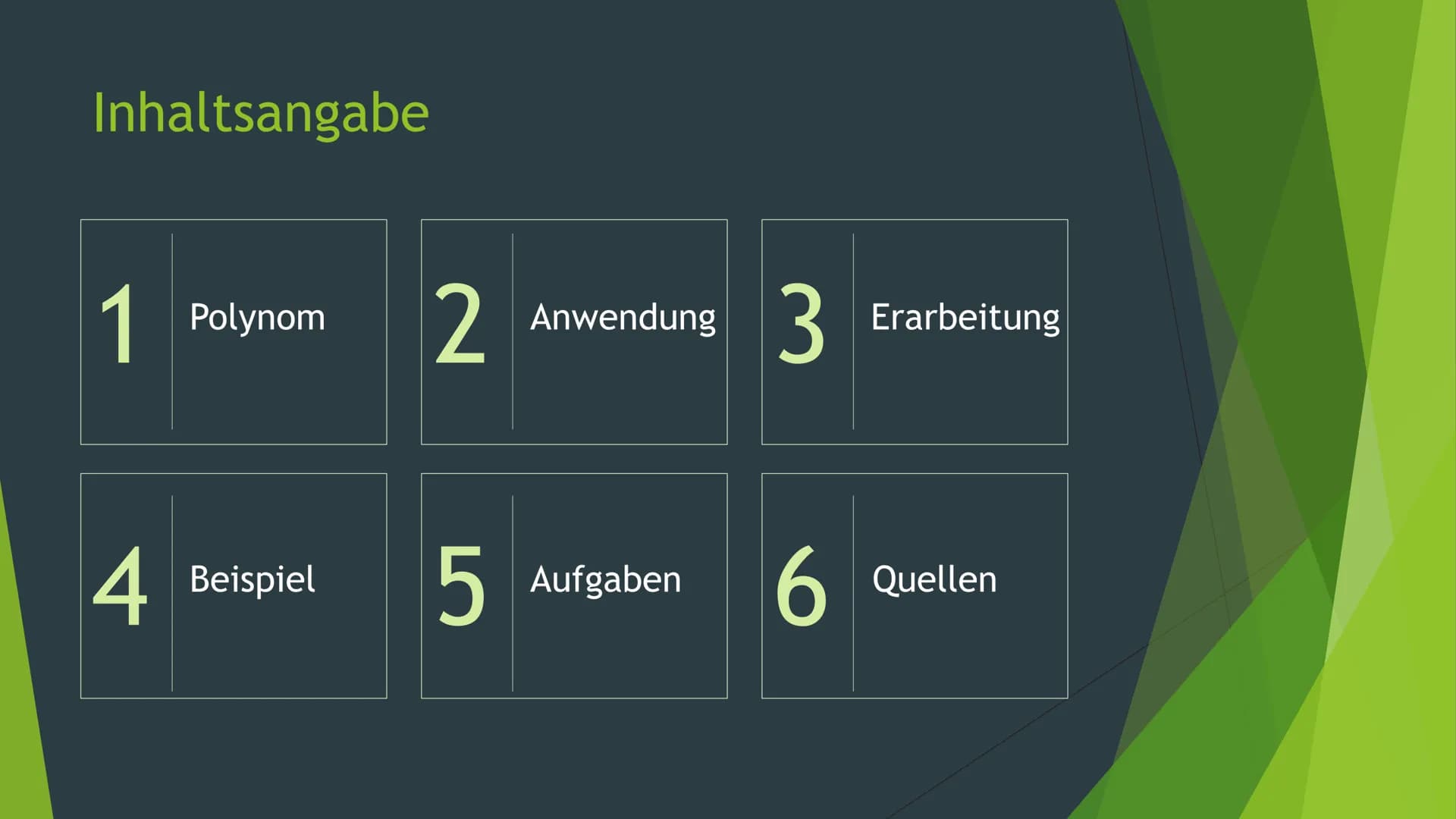 Polynomdivision Inhaltsangabe
1
Polynom
4 Beispiel
2 Anwendung
5
Aufgaben
3
6
Erarbeitung
Quellen 1 Was ist ein Polynom?
Ein Polynom besteht