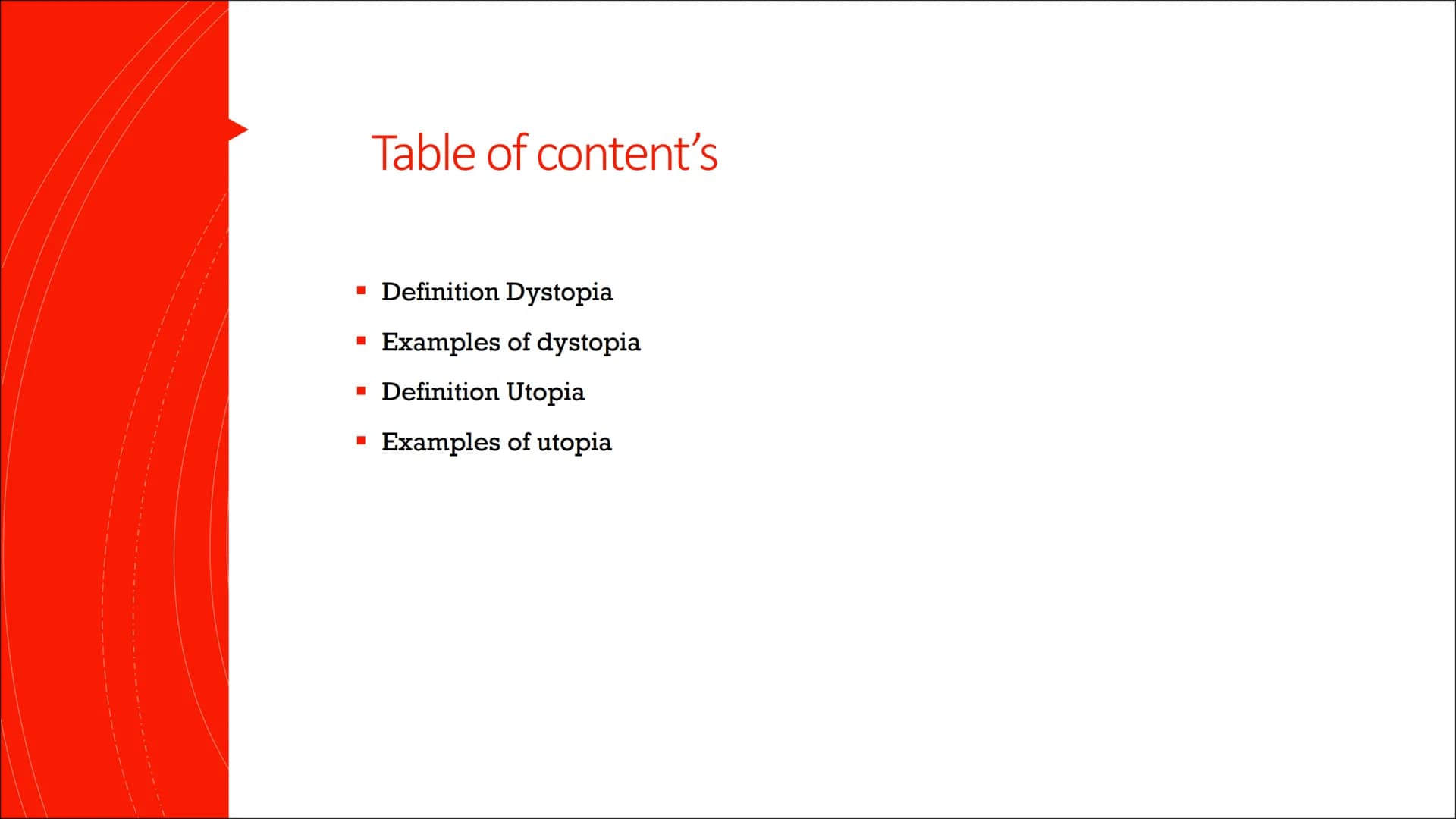Utopia/ Dystopia ■
■
■
Table of content's
Definition Dystopia
Examples of dystopia
Definition Utopia
Examples of utopia Definition
Dystopia
