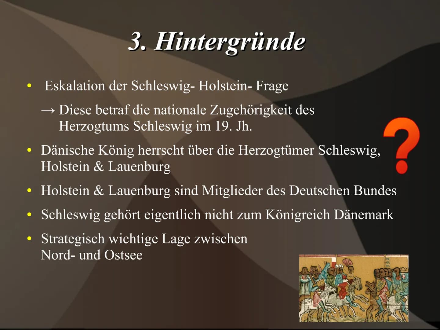 
<h2 id="hintergrndeauslser">Hintergründe / Auslöser</h2>
<p>Der Deutsch-Dänische Krieg wurde durch die Eskalation der Schleswig-Holstein-Fr