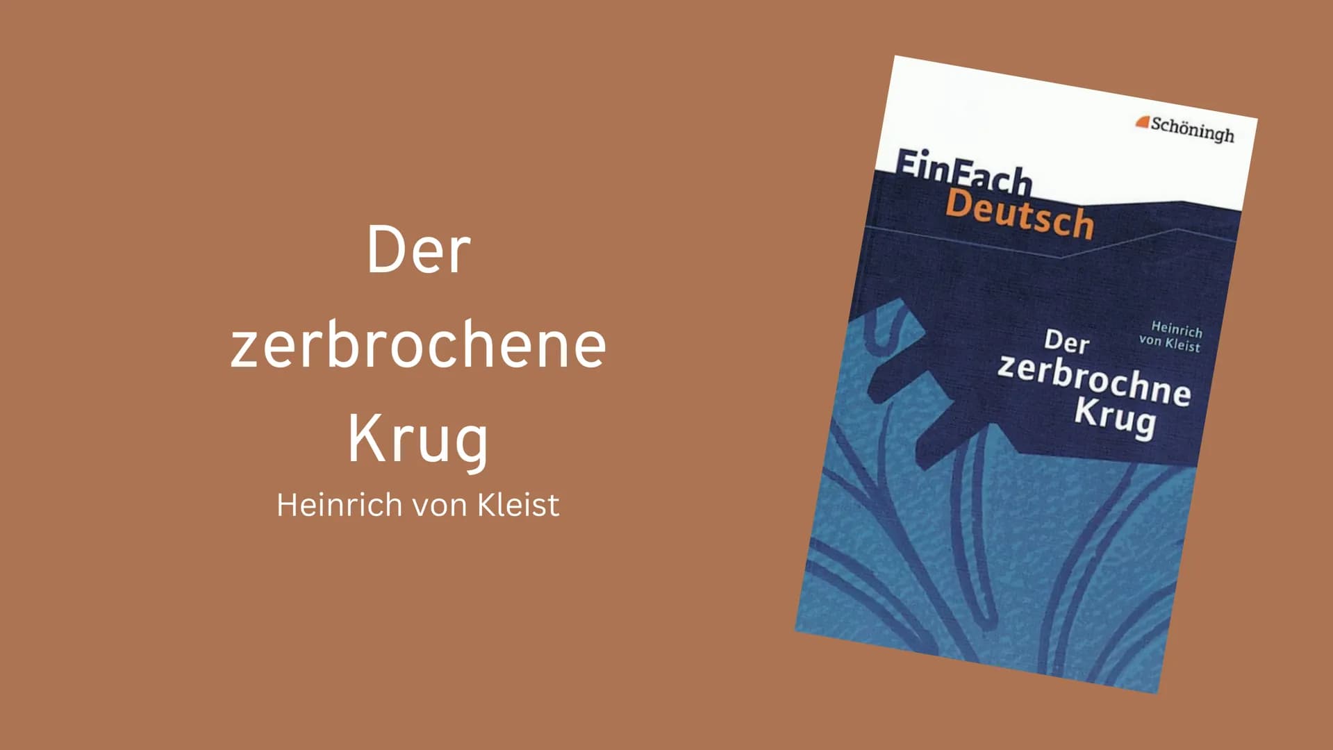 Der
zerbrochene
Krug
Heinrich von Kleist
Ein Fach
Deutsch
Schöningh
Heinrich
von Kleist
Der
zerbrochne
Krug Inhaltsangabe
• Informationen zu